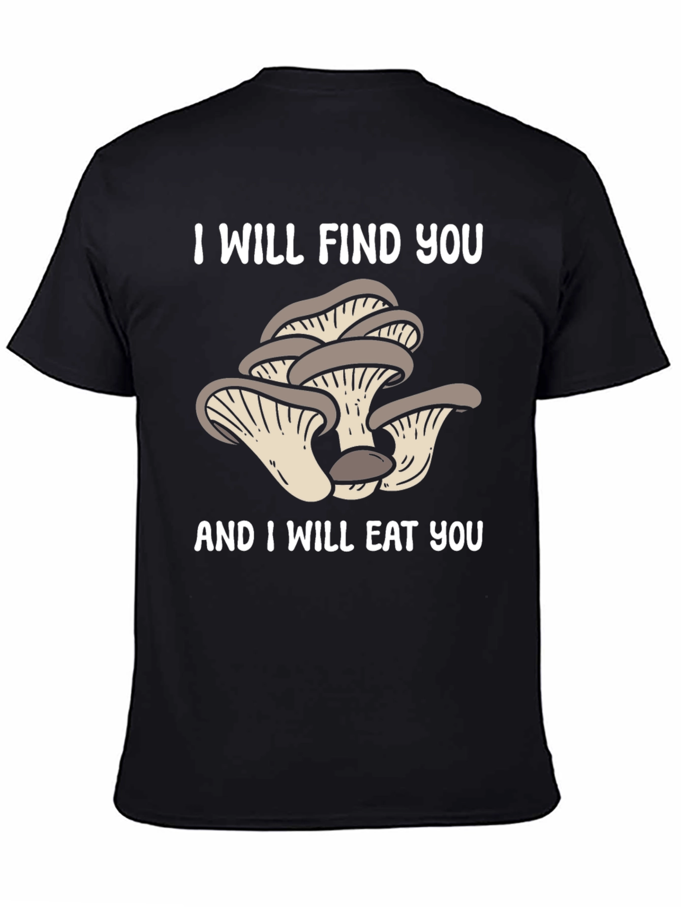 Mushroom Lover T-Shirt - I Will Find You!