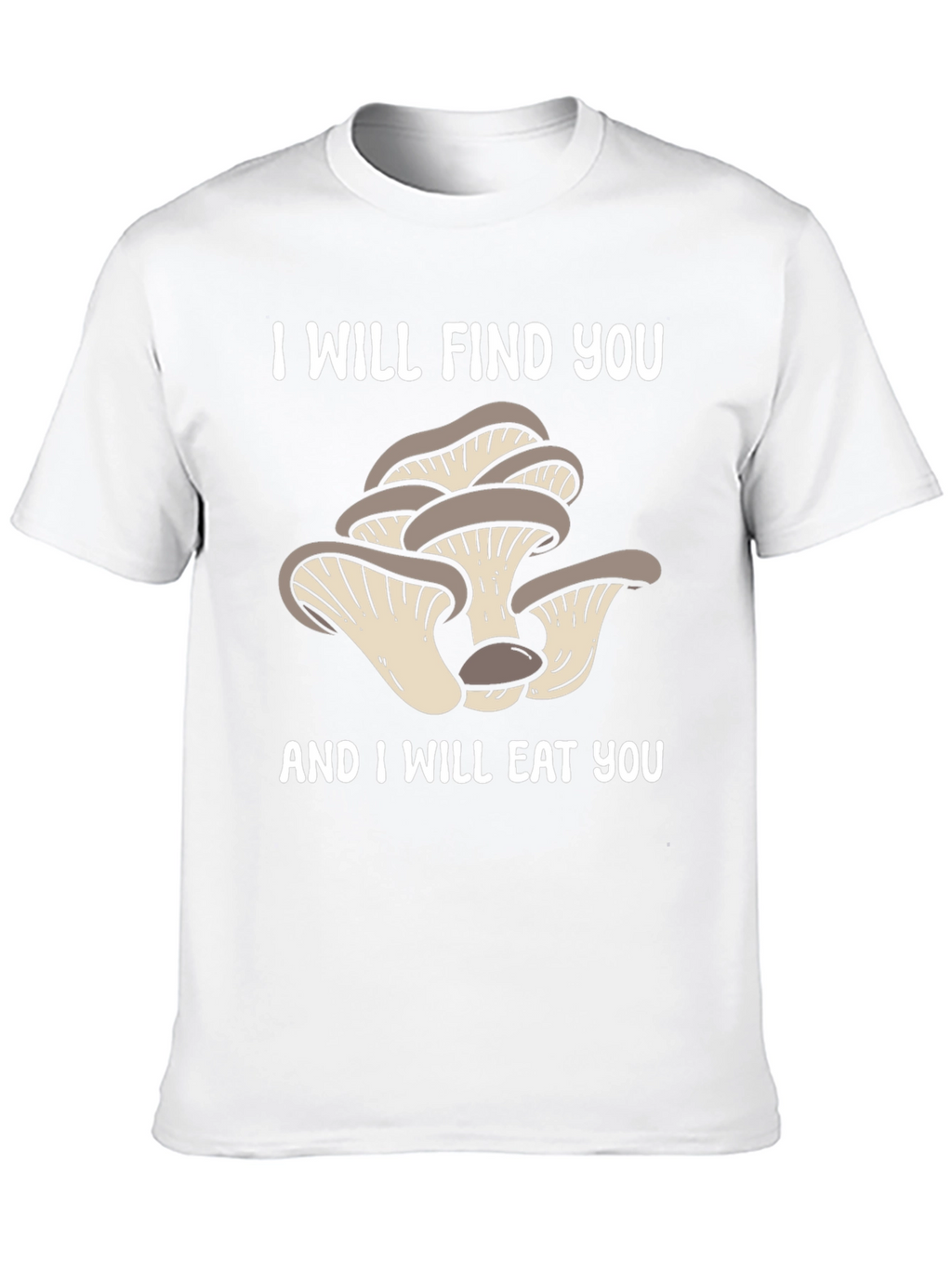 Mushroom Lover T-Shirt - I Will Find You!