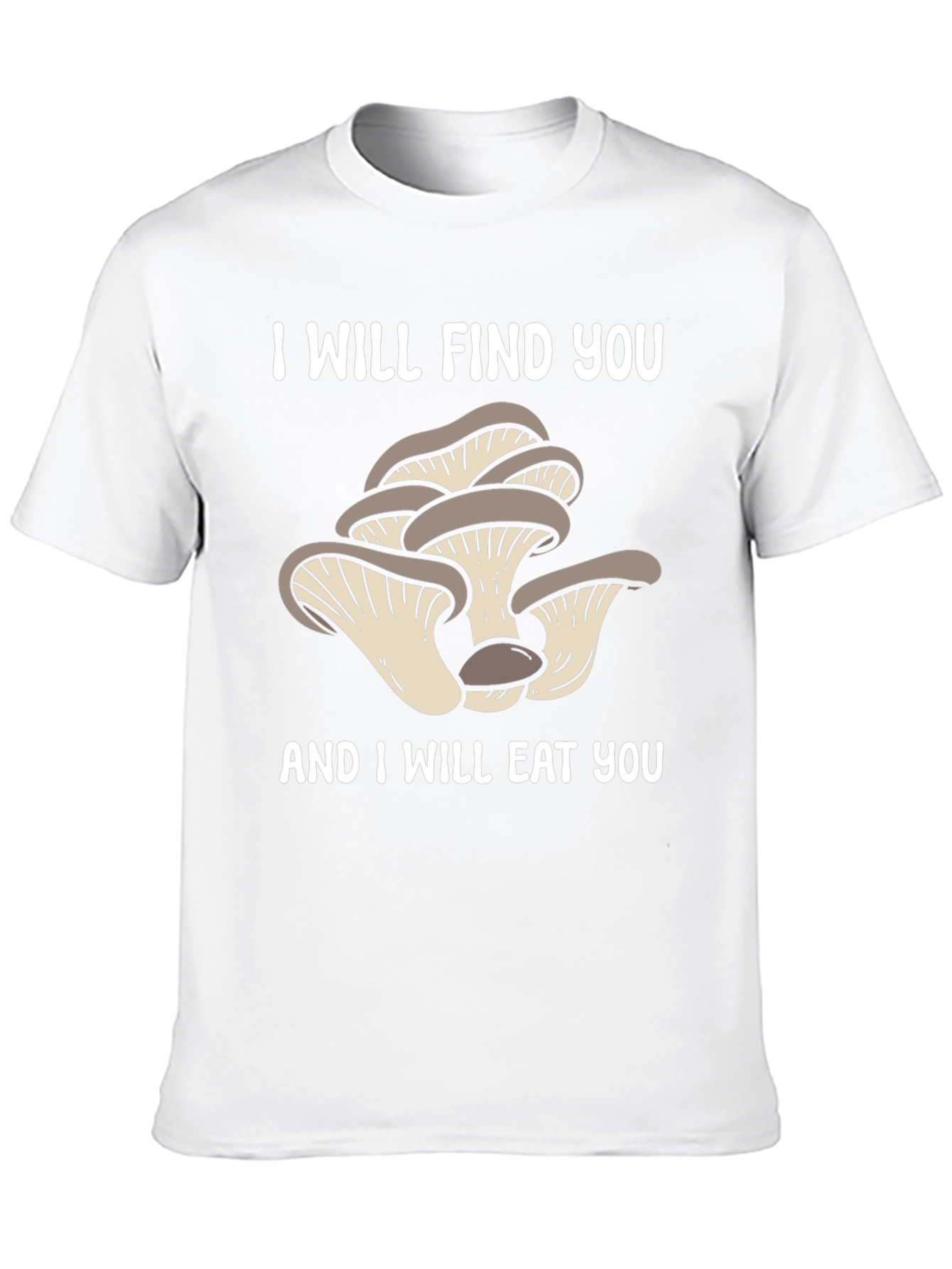 Mushroom Lover T-Shirt - I Will Find You!