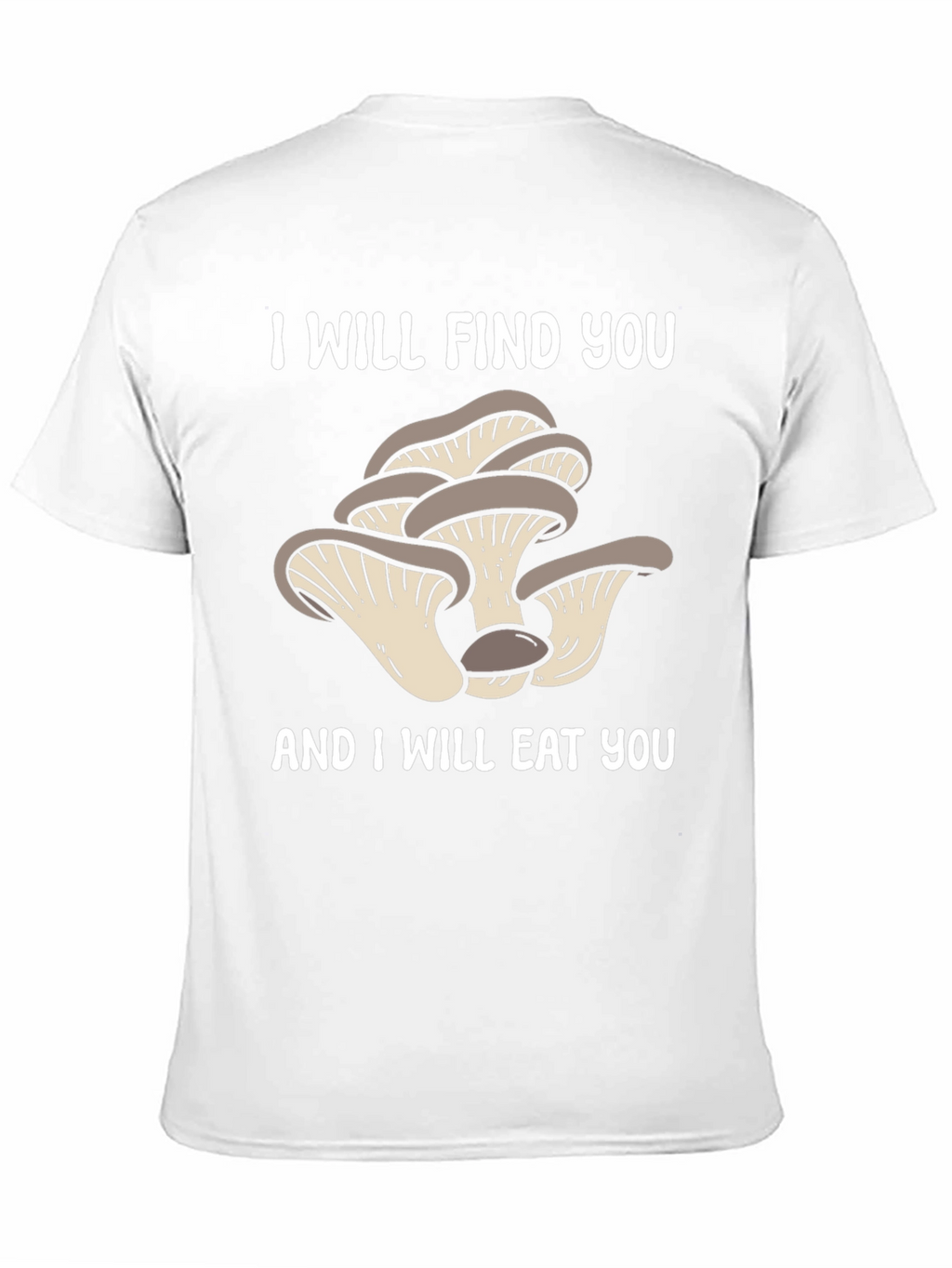Mushroom Lover T-Shirt - I Will Find You!