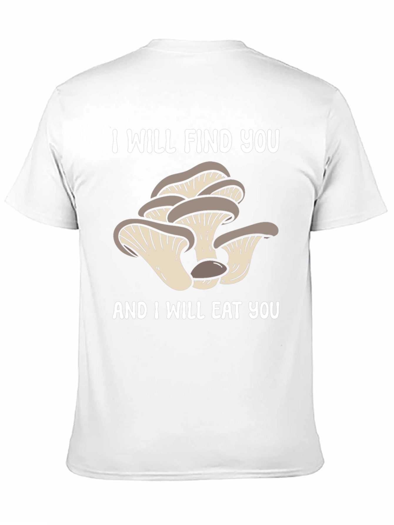 Mushroom Lover T-Shirt - I Will Find You!