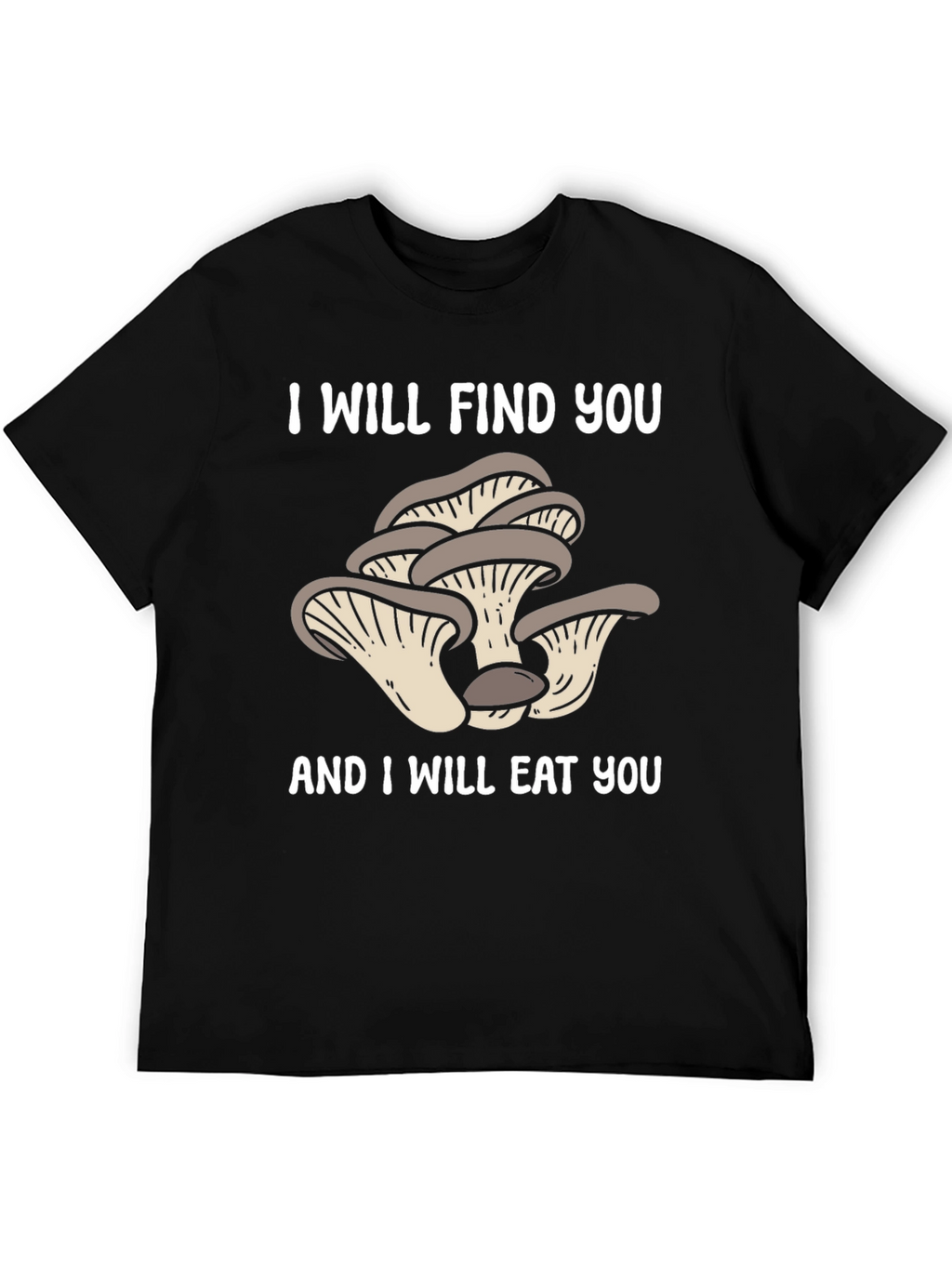 Mushroom Lover T-Shirt - I Will Find You!