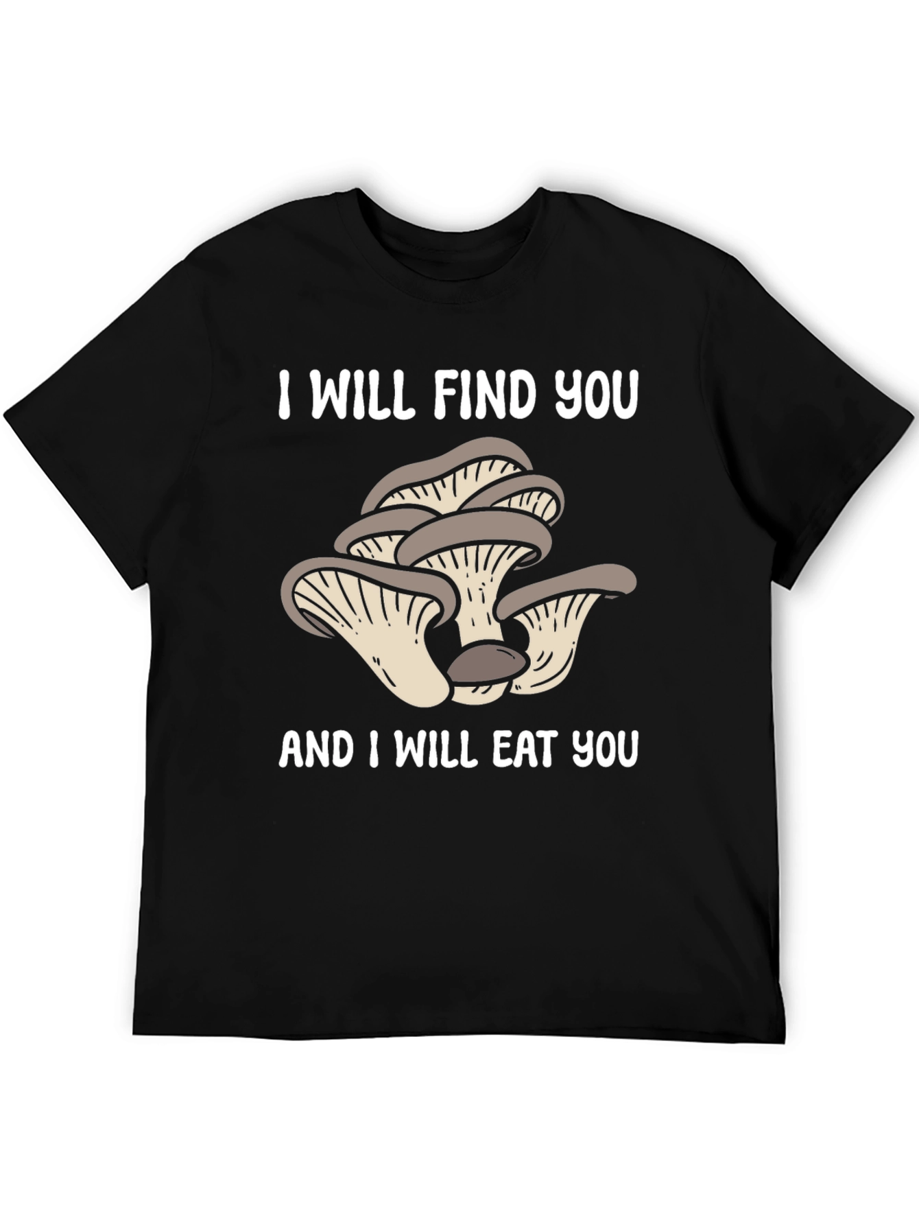 Mushroom Lover T-Shirt - I Will Find You!