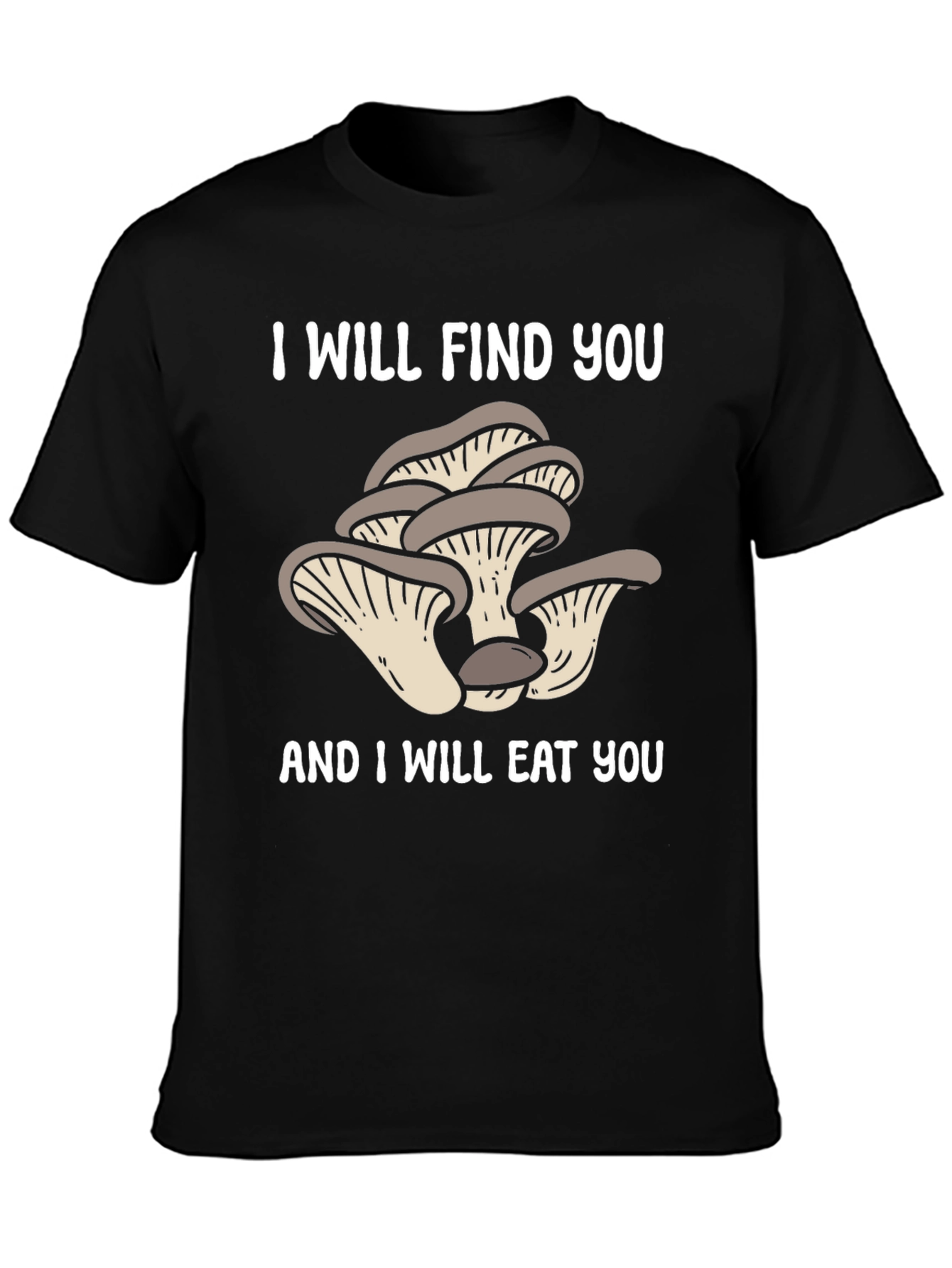 Mushroom Lover T-Shirt - I Will Find You!