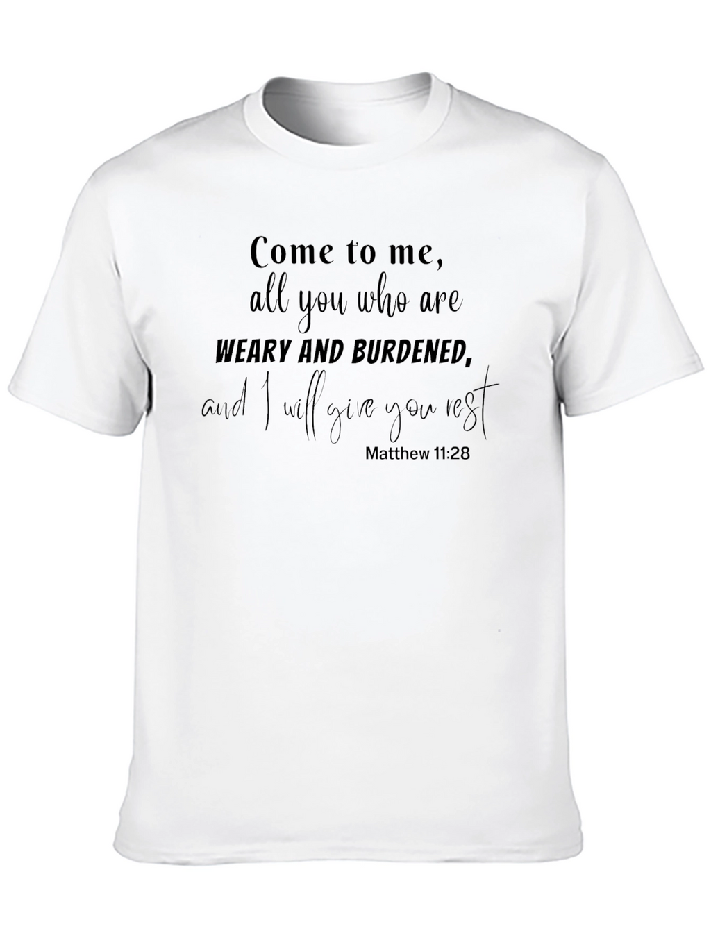 Weary and Burdened Matthew 11:28 T-Shirt
