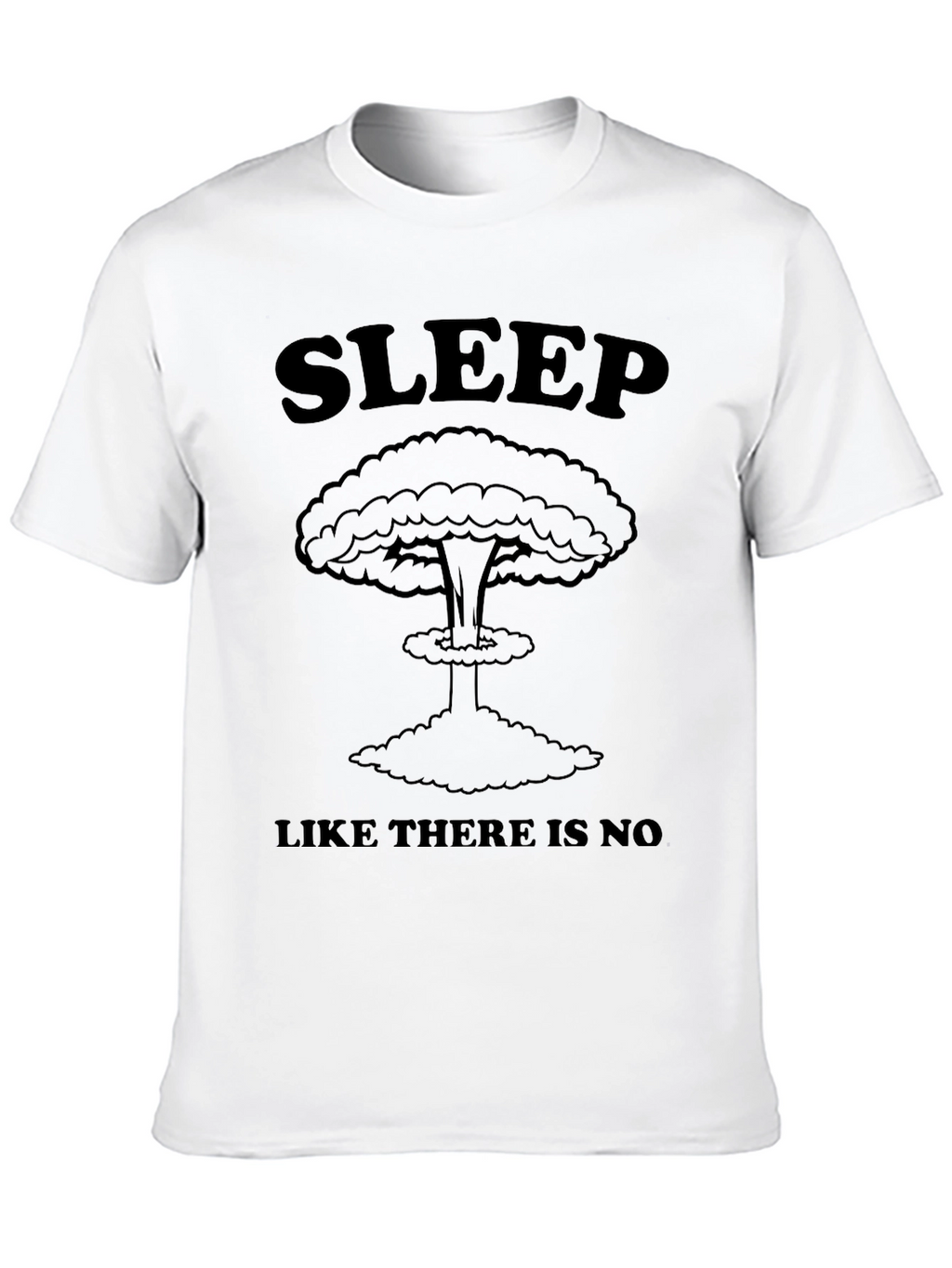 Sleep Like There Is No Tomorrow T-Shirt