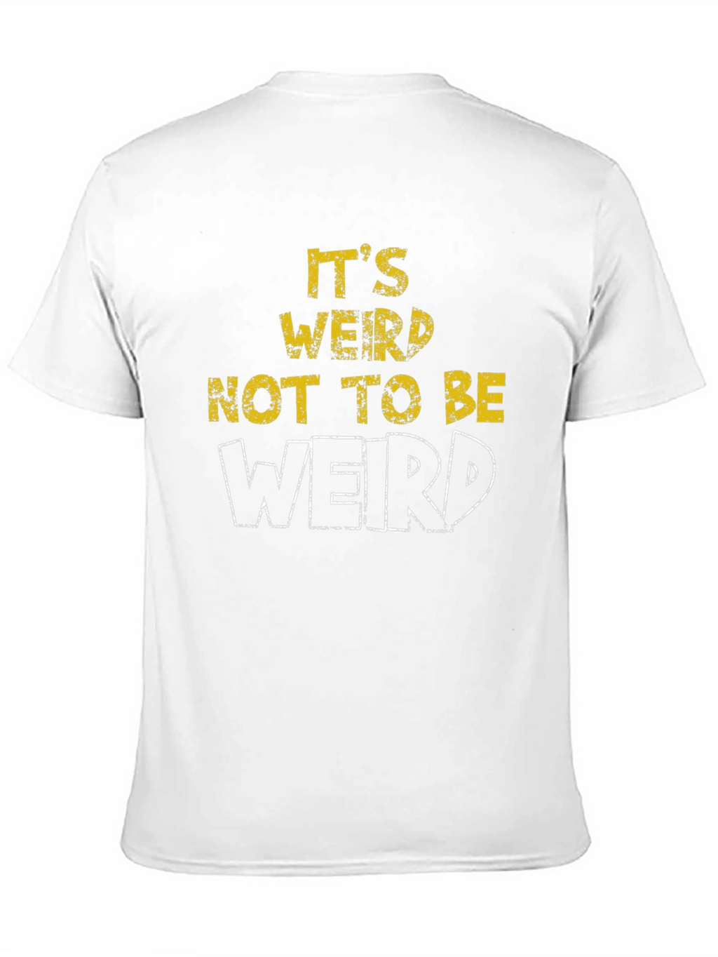 Its Weird Not To Be Weird T-Shirt