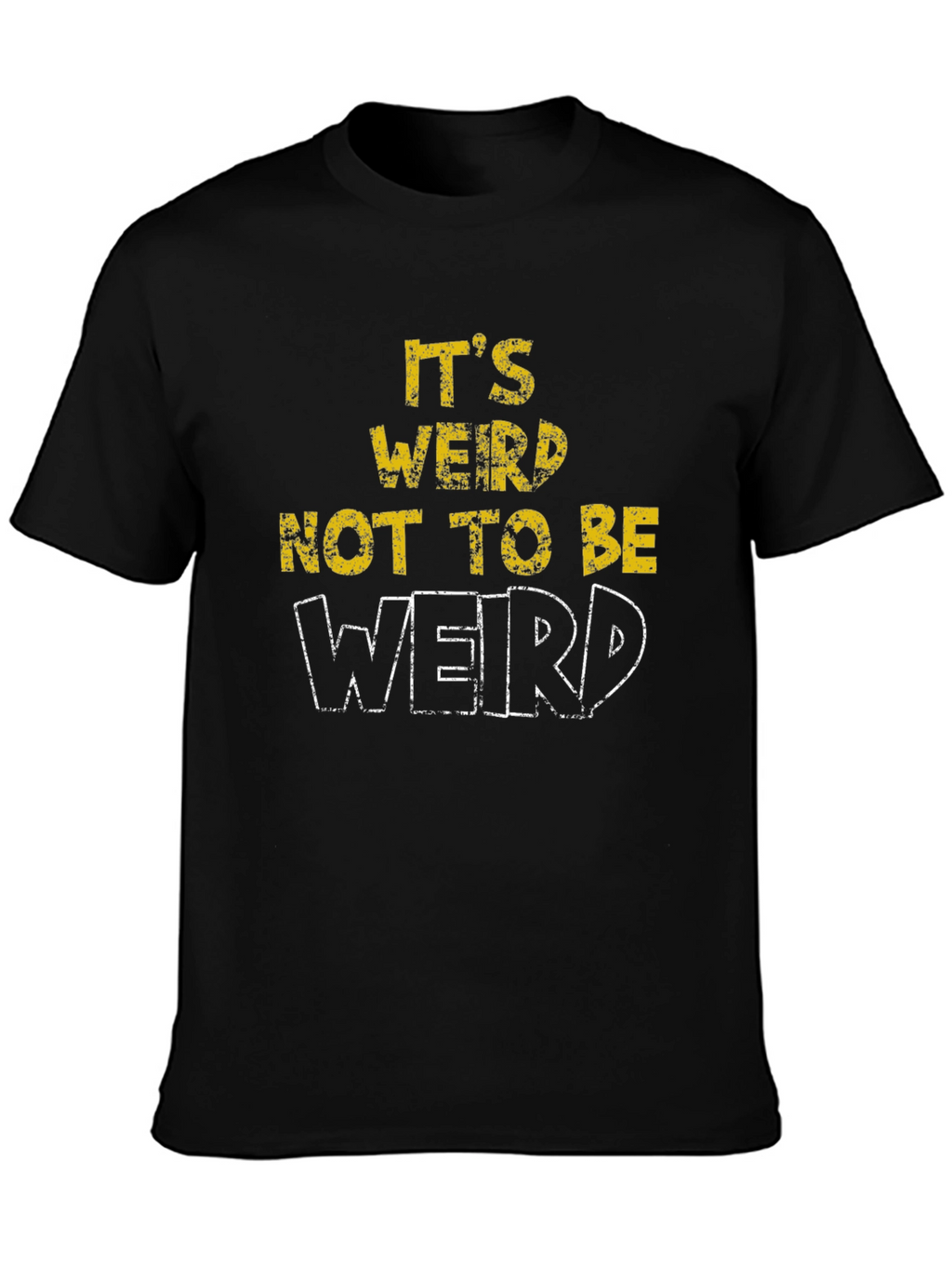 Its Weird Not To Be Weird T-Shirt