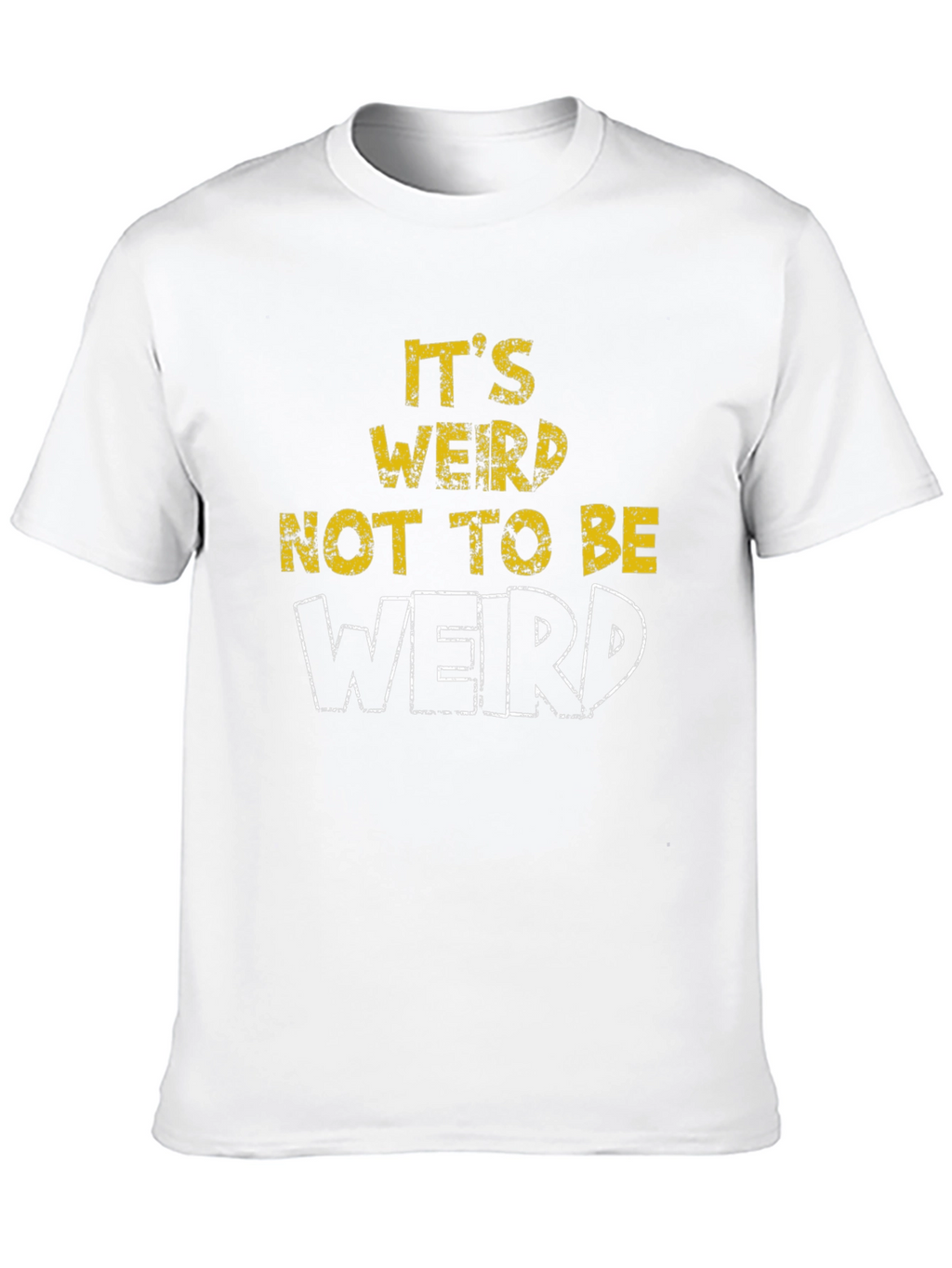 Its Weird Not To Be Weird T-Shirt
