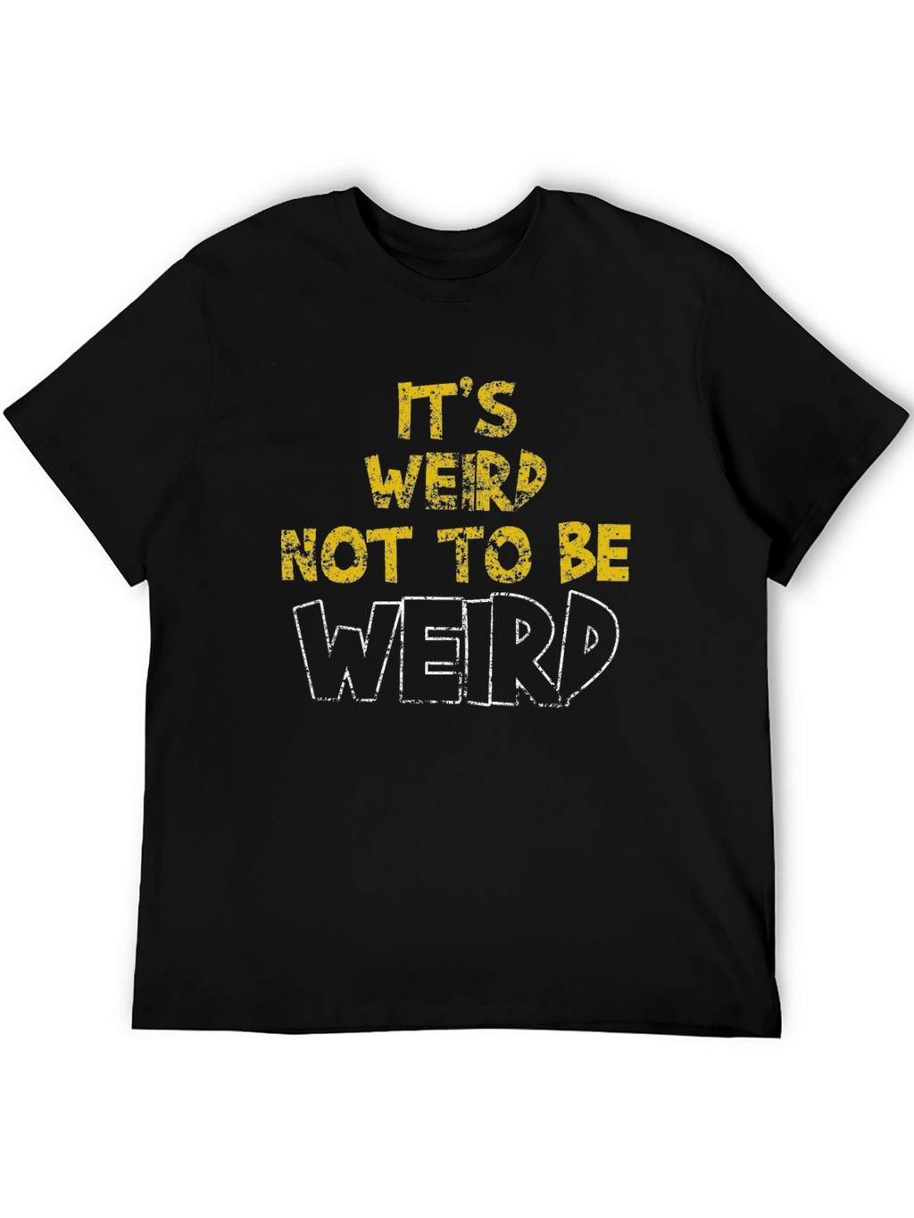 Its Weird Not To Be Weird T-Shirt