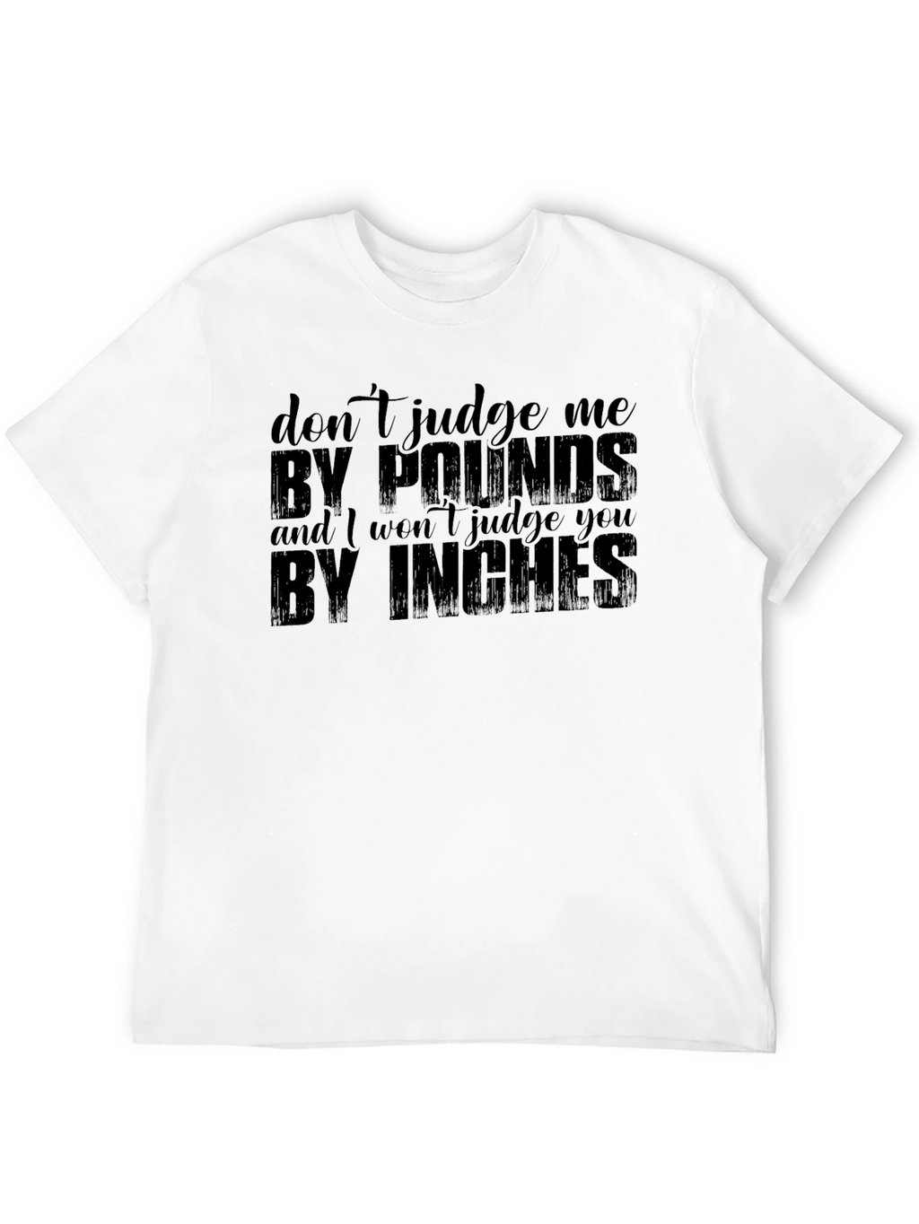 Dont Judge Me T-Shirt - Pounds & Inches