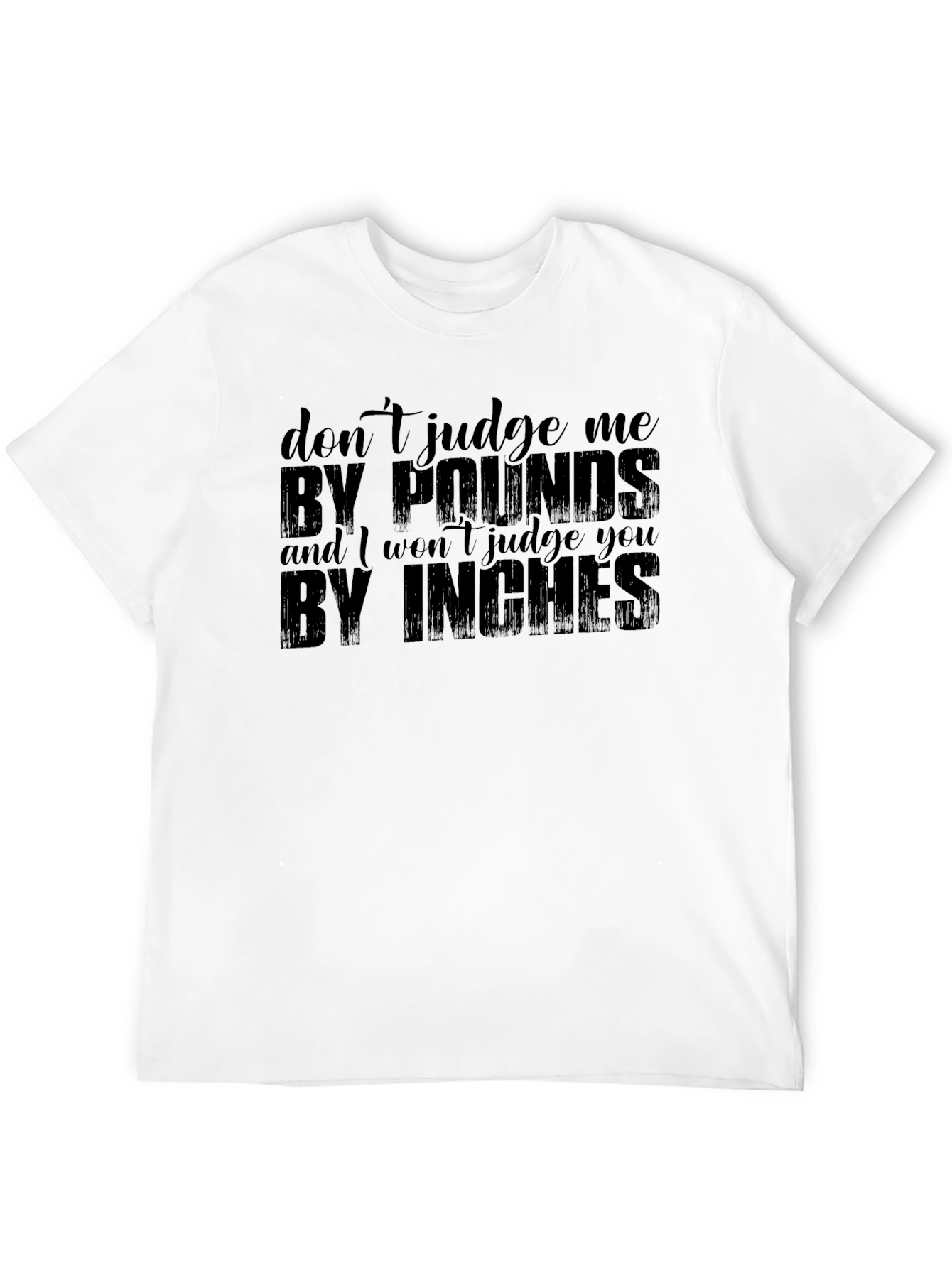 Dont Judge Me T-Shirt - Pounds & Inches