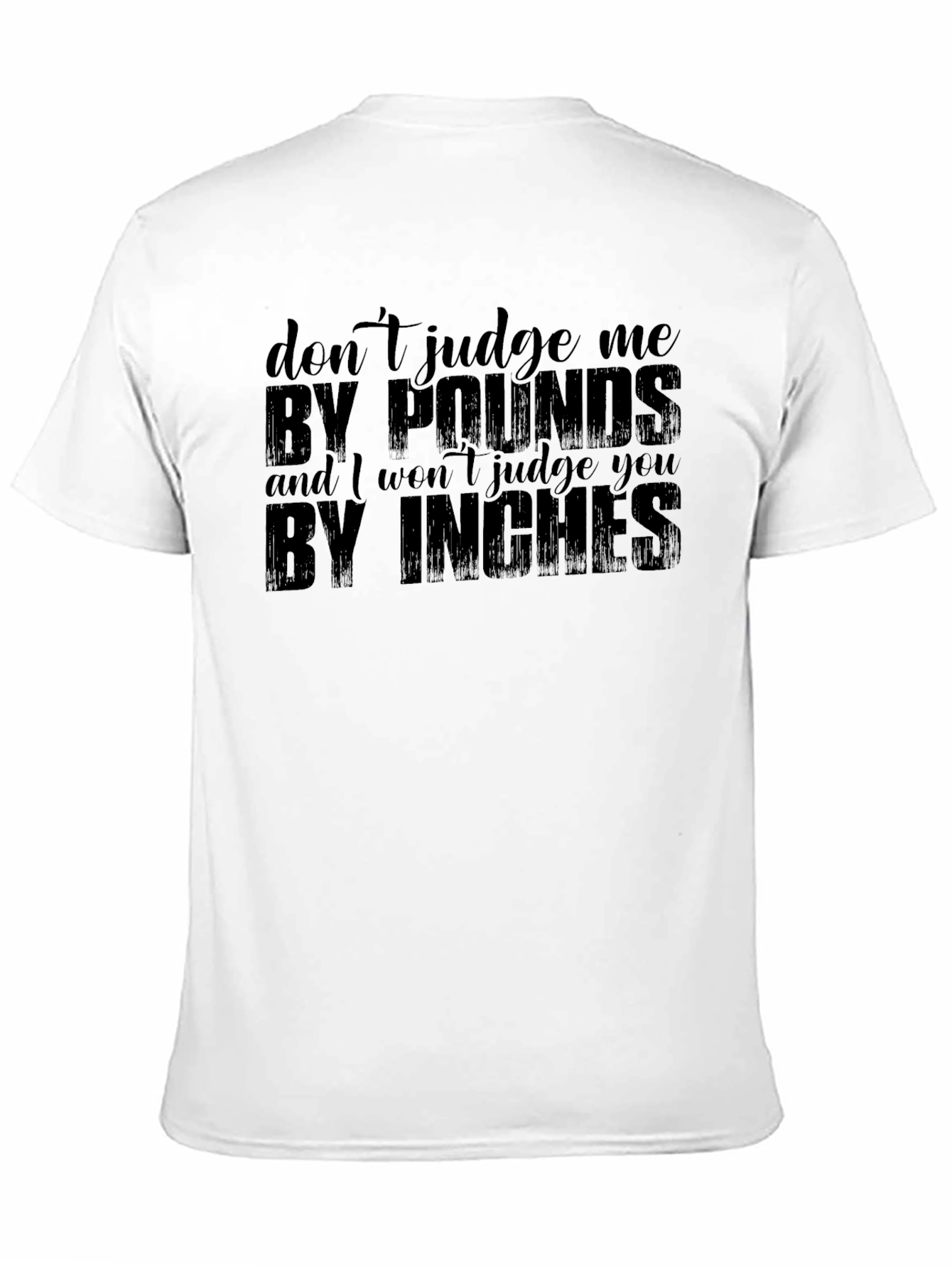 Dont Judge Me T-Shirt - Pounds & Inches