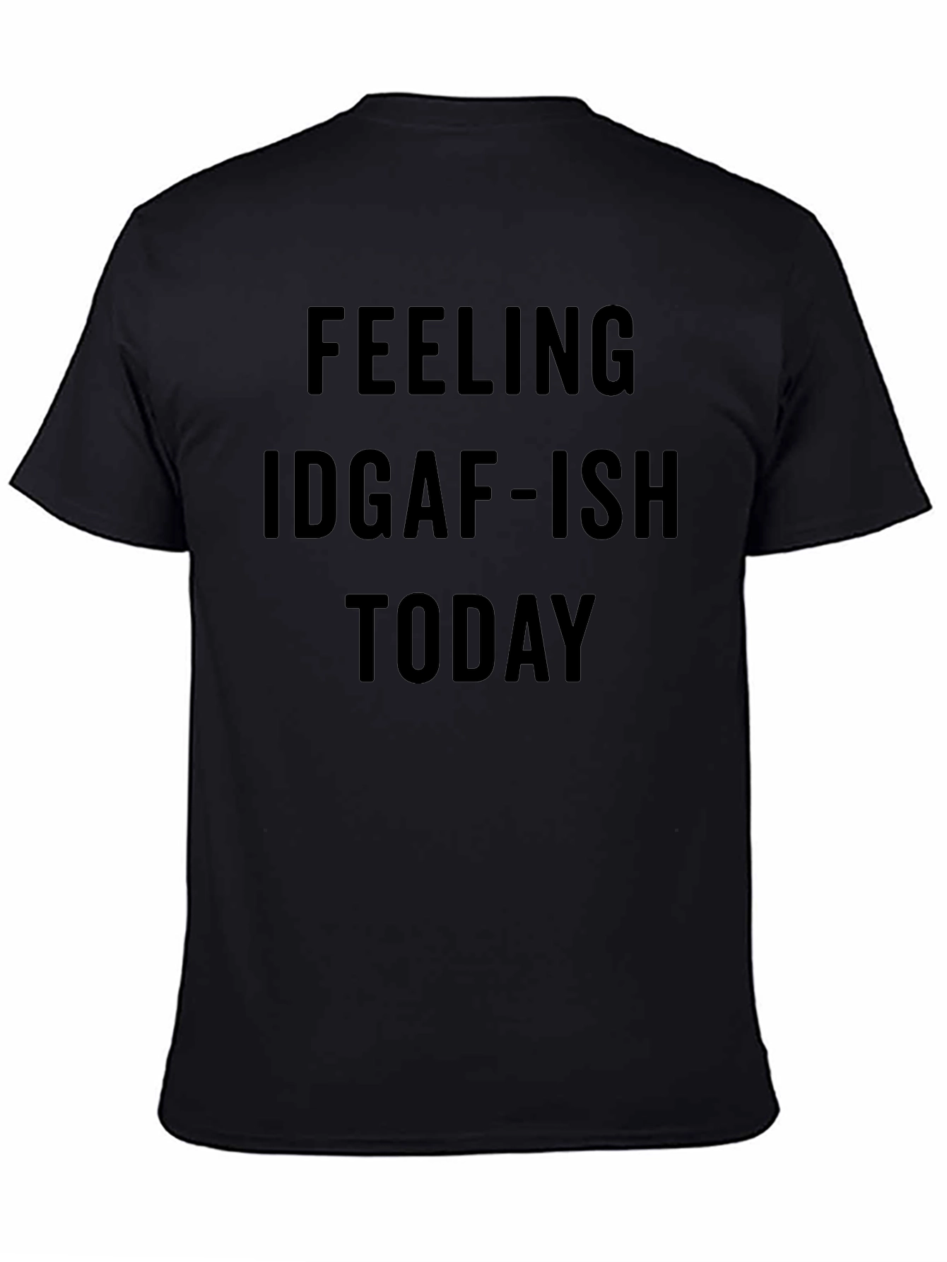 Feeling IDGAF-ISH Today Graphic Tee