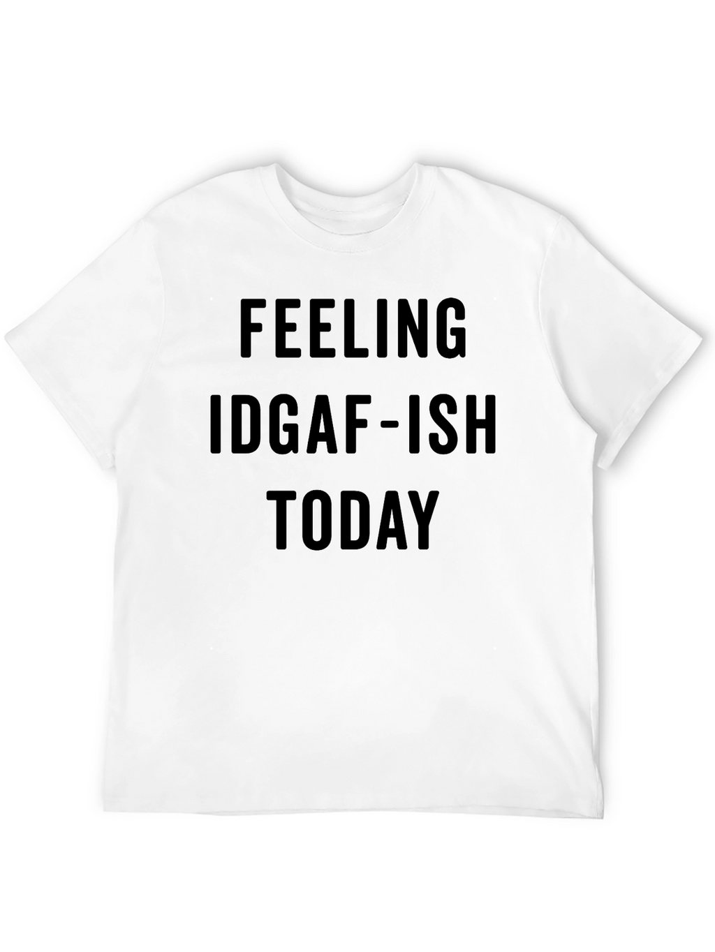 Feeling IDGAF-ISH Today Graphic Tee