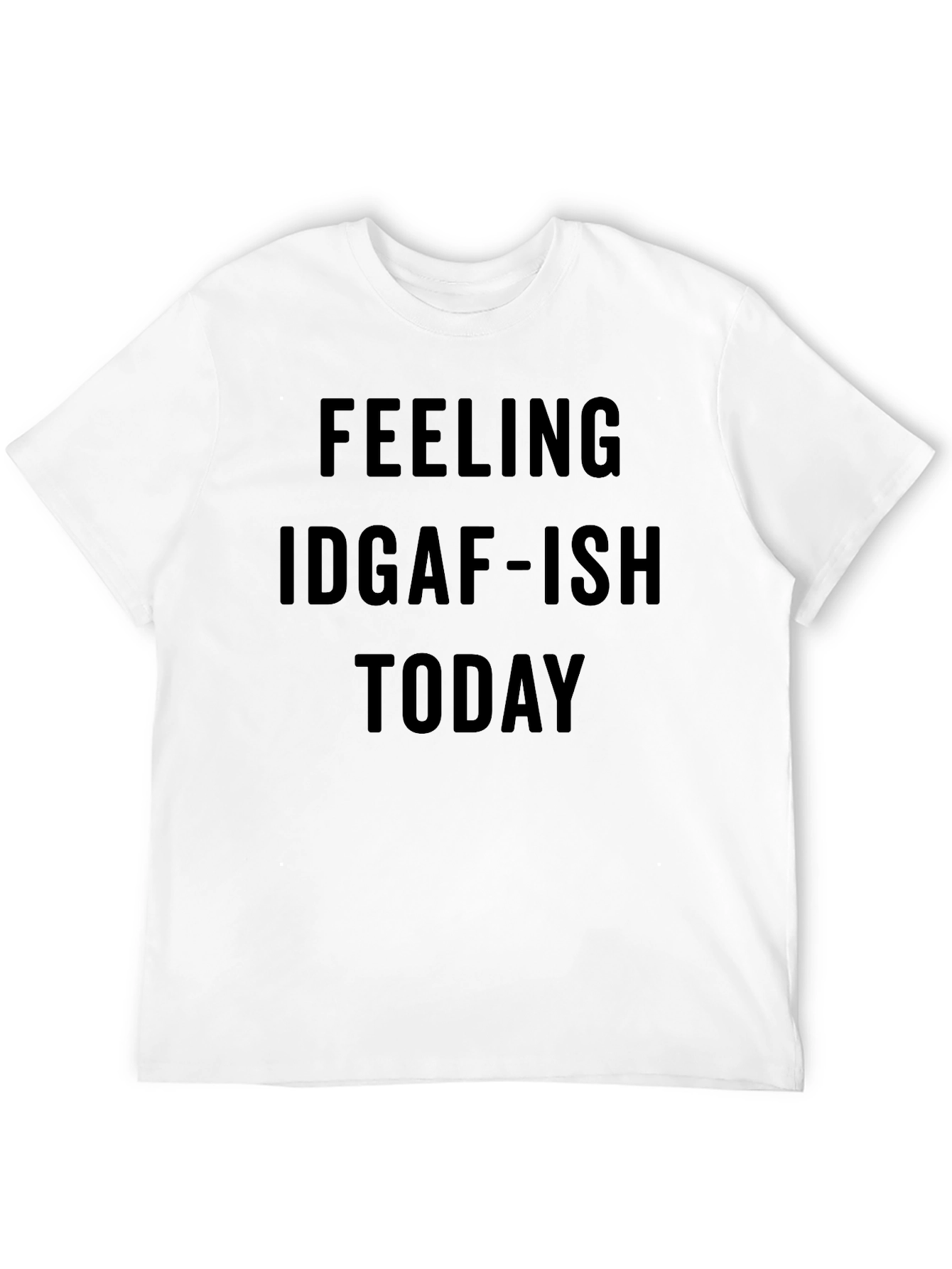 Feeling IDGAF-ISH Today Graphic Tee
