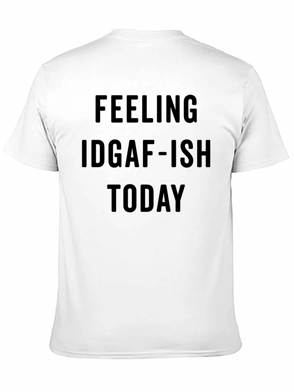 Feeling IDGAF-ISH Today Graphic Tee