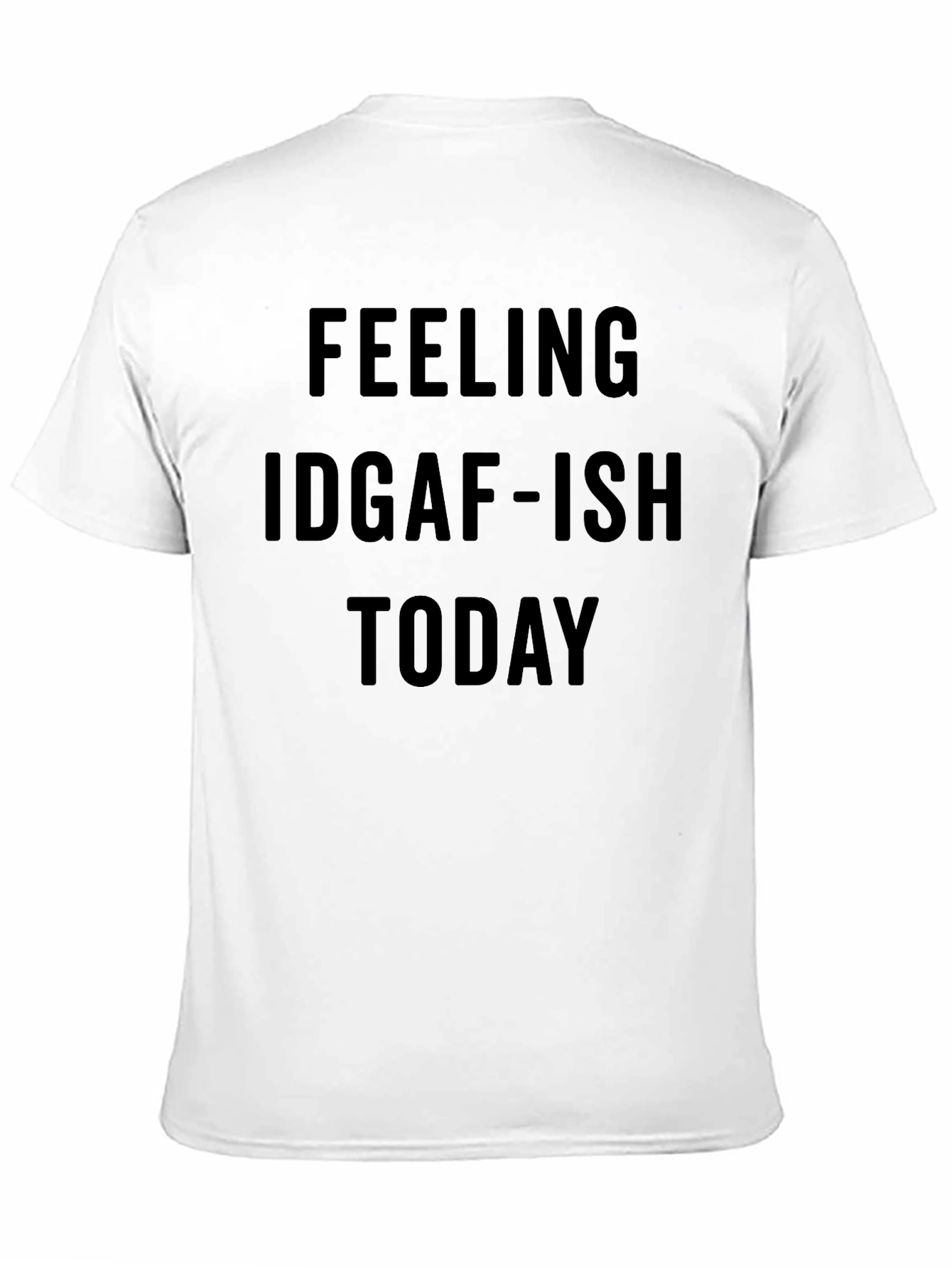 Feeling IDGAF-ISH Today Graphic Tee