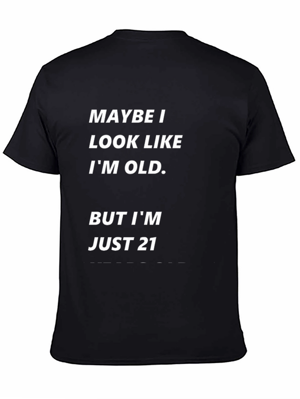 Maybe I Look Old Funny T-Shirt - Just 21!