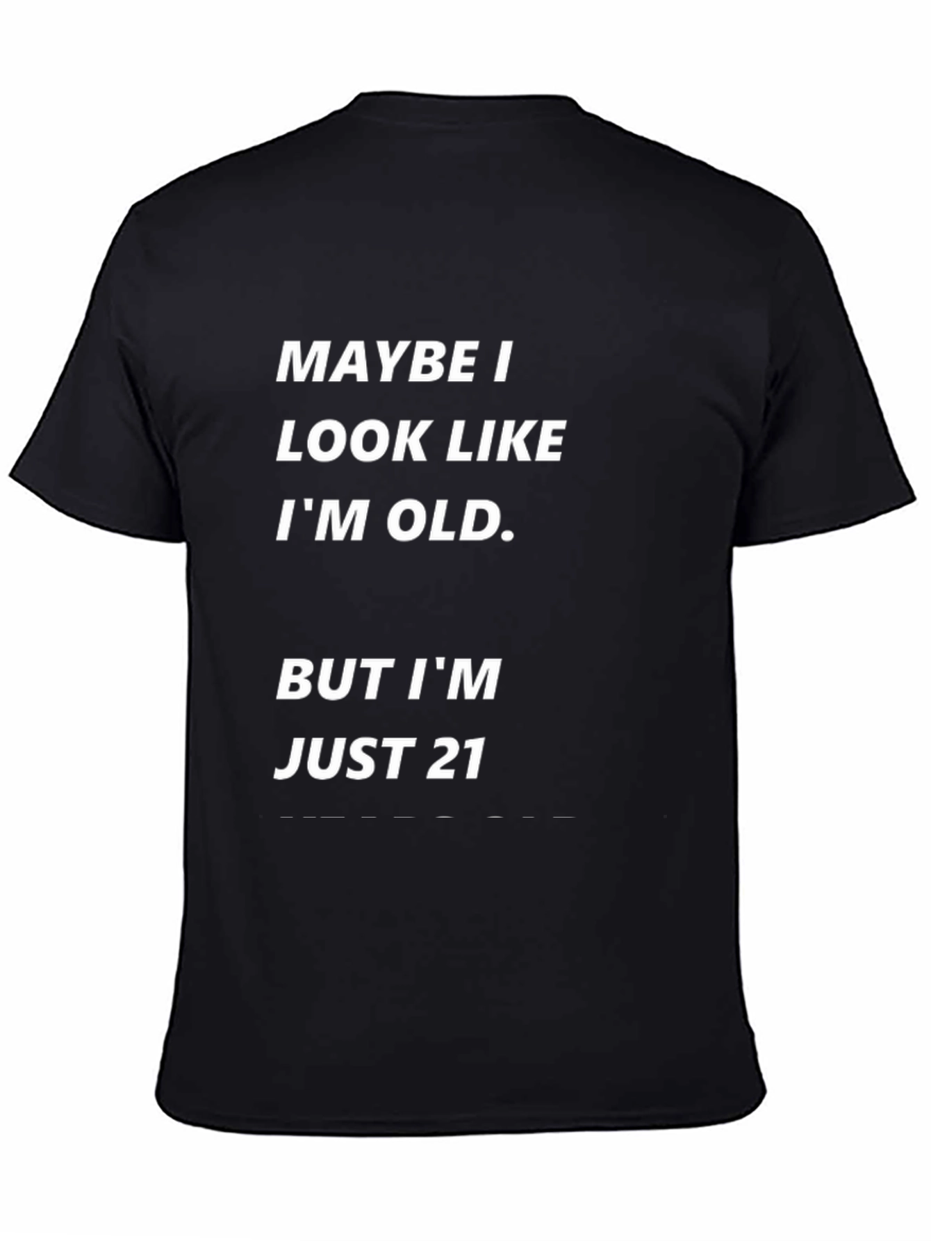 Maybe I Look Old Funny T-Shirt - Just 21!