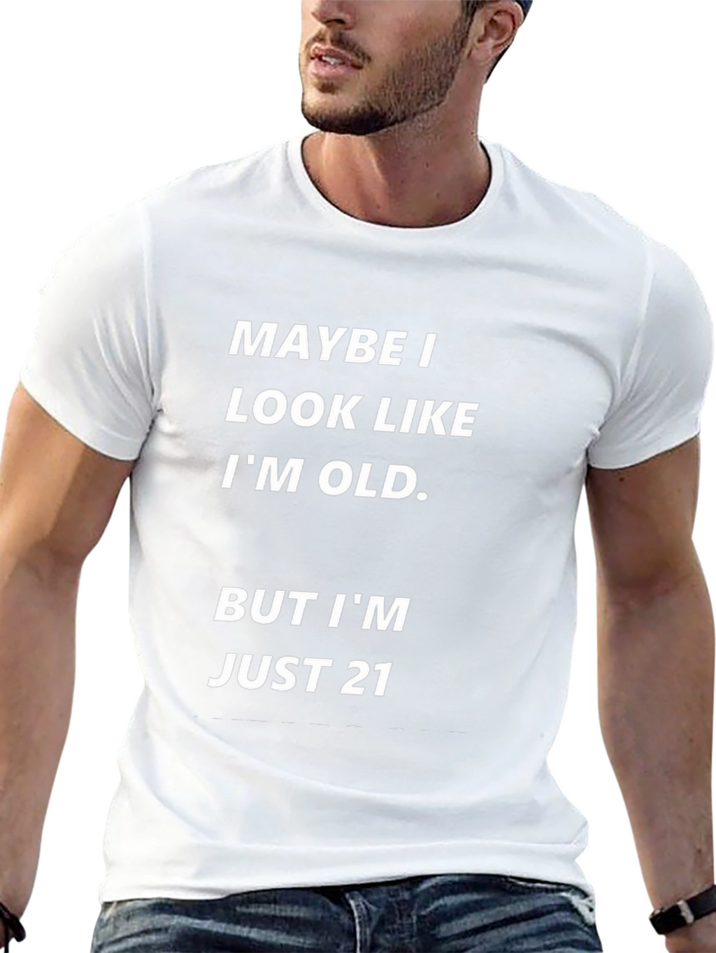 Maybe I Look Old Funny T-Shirt - Just 21!