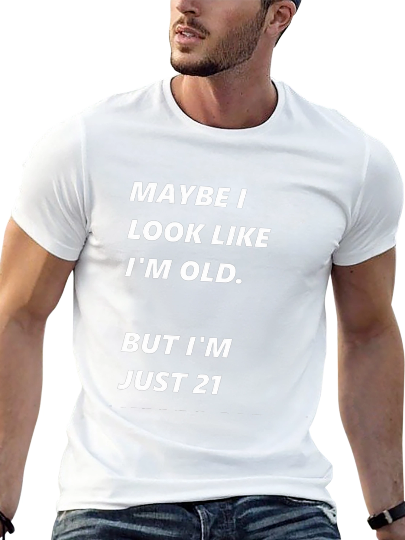 Maybe I Look Old Funny T-Shirt - Just 21!