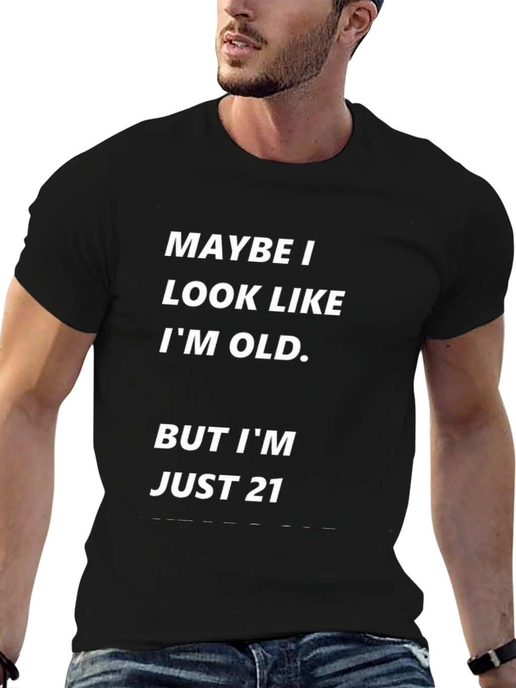Maybe I Look Old Funny T-Shirt - Just 21!