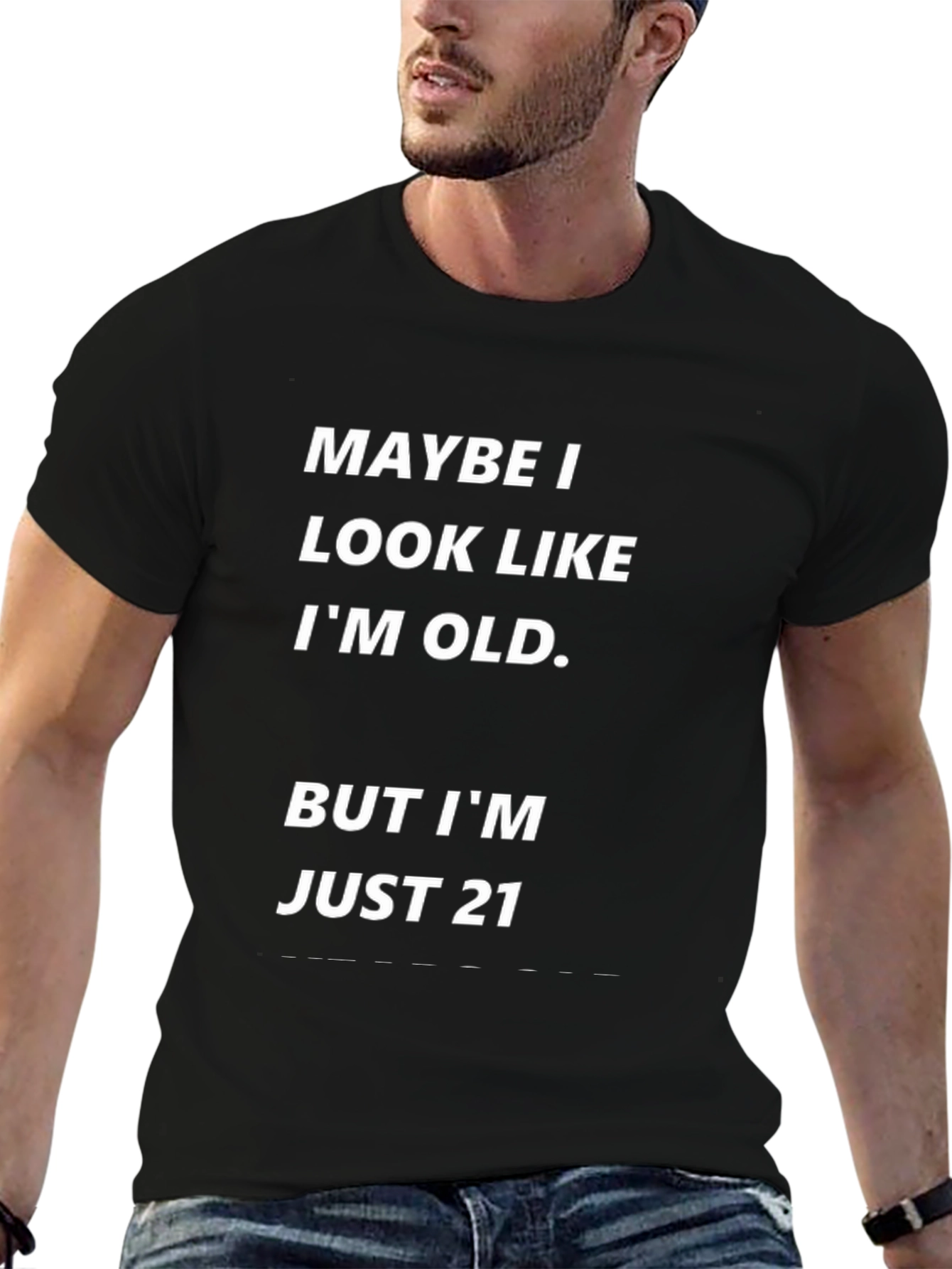 Maybe I Look Old Funny T-Shirt - Just 21!