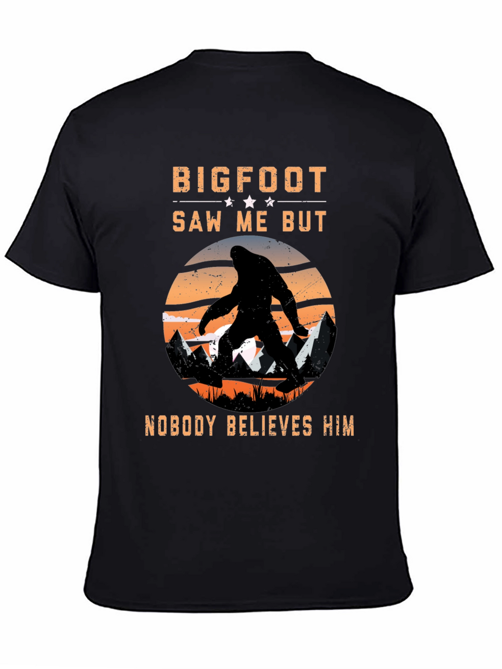 Bigfoot Saw Me But Nobody Believes Him T-Shirt