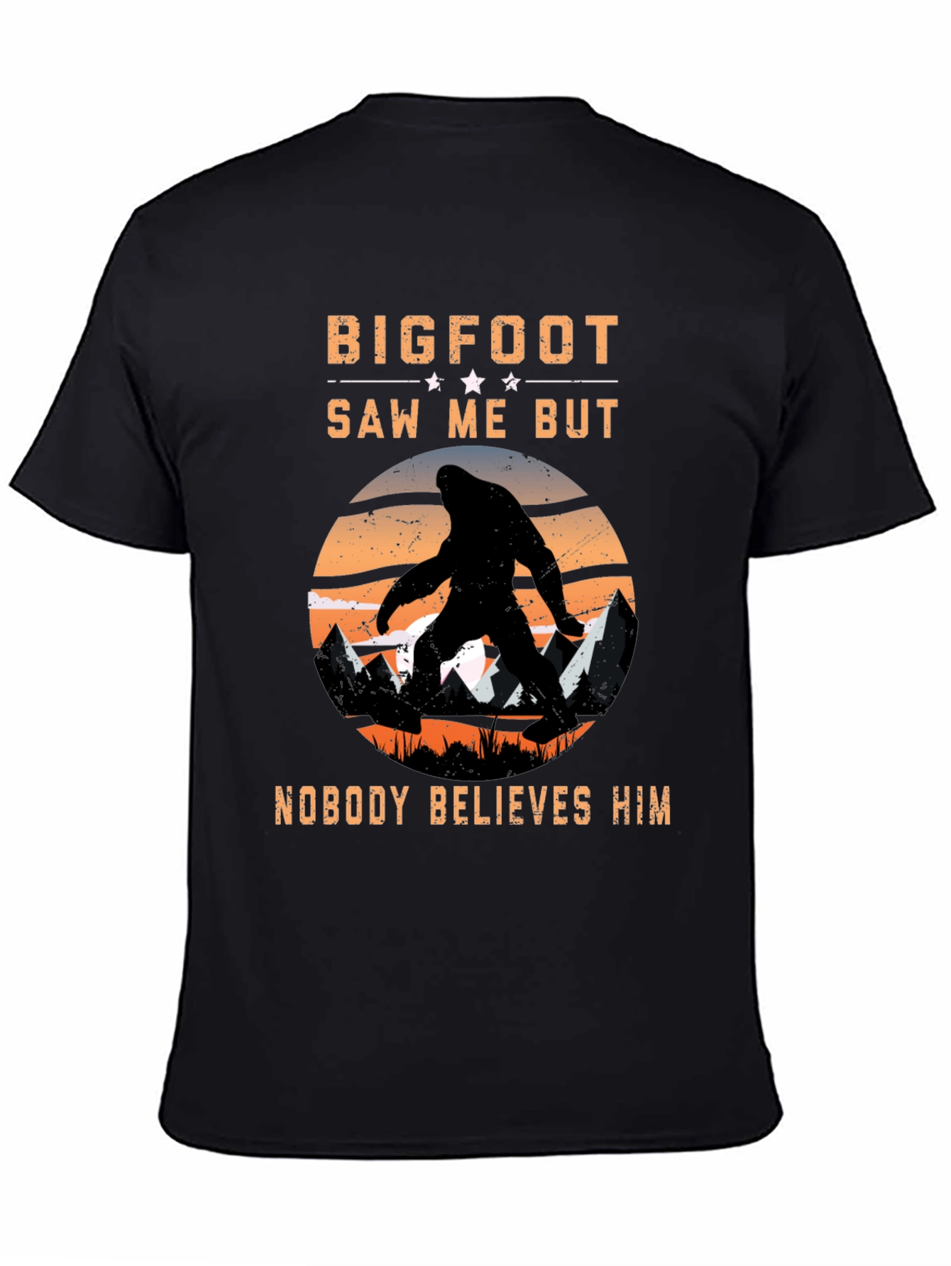 Bigfoot Saw Me But Nobody Believes Him T-Shirt
