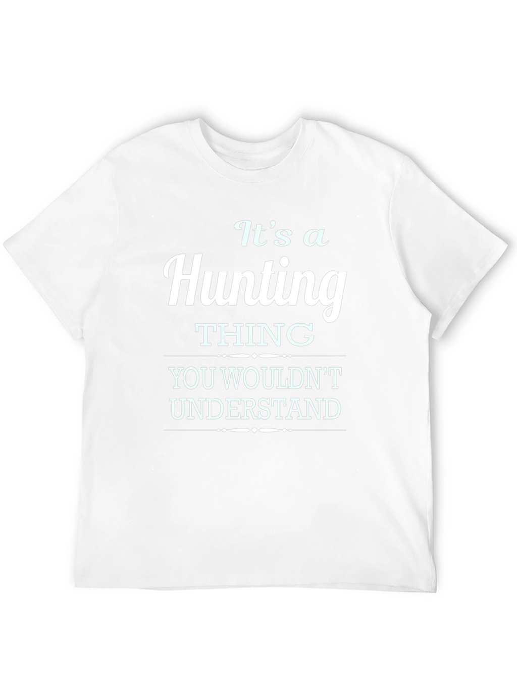 Its A Hunting Thing T-Shirt