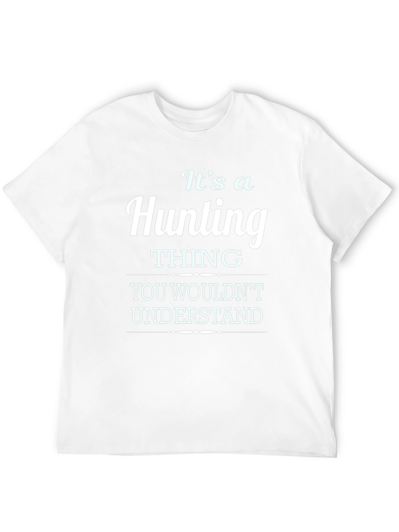 Its A Hunting Thing T-Shirt