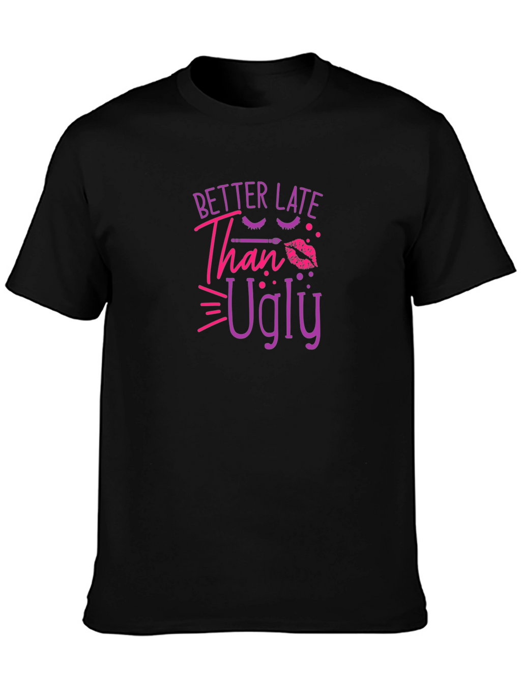 Better Late Than Ugly Graphic T-Shirt