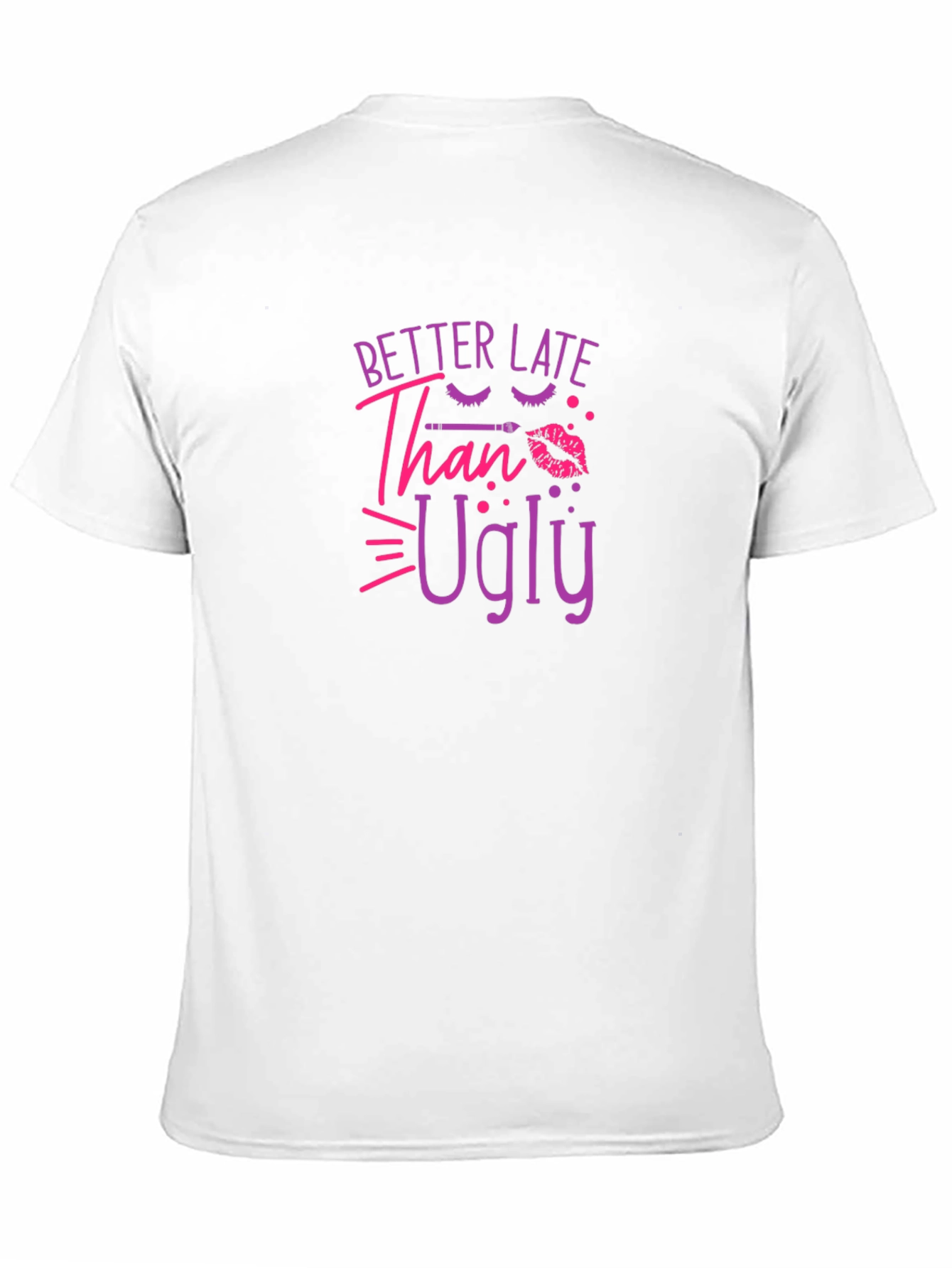 Better Late Than Ugly Graphic T-Shirt