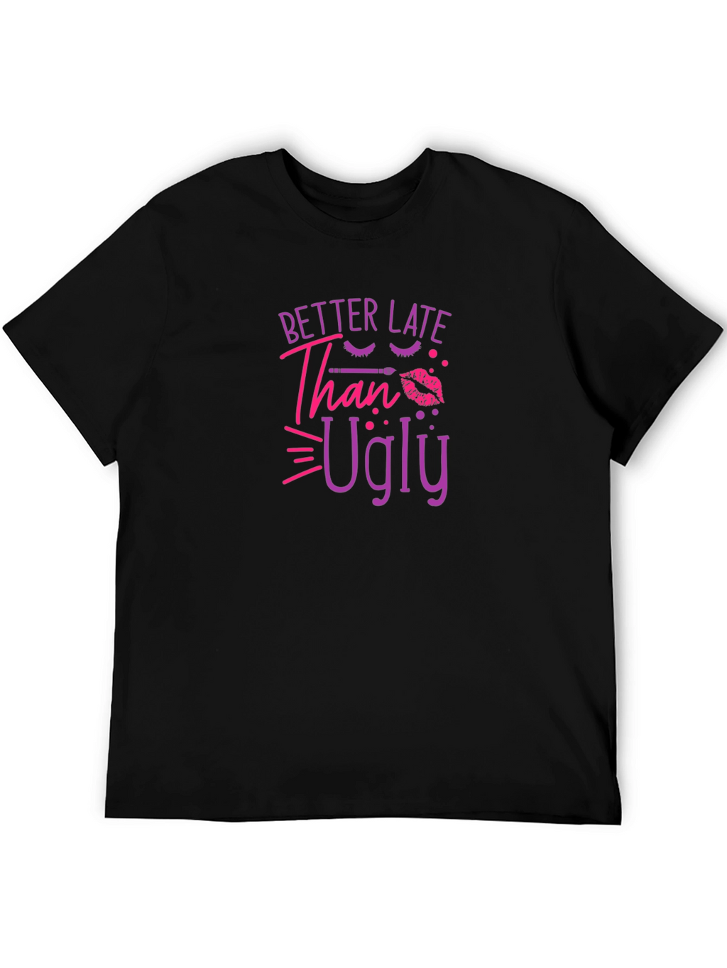 Better Late Than Ugly Graphic T-Shirt