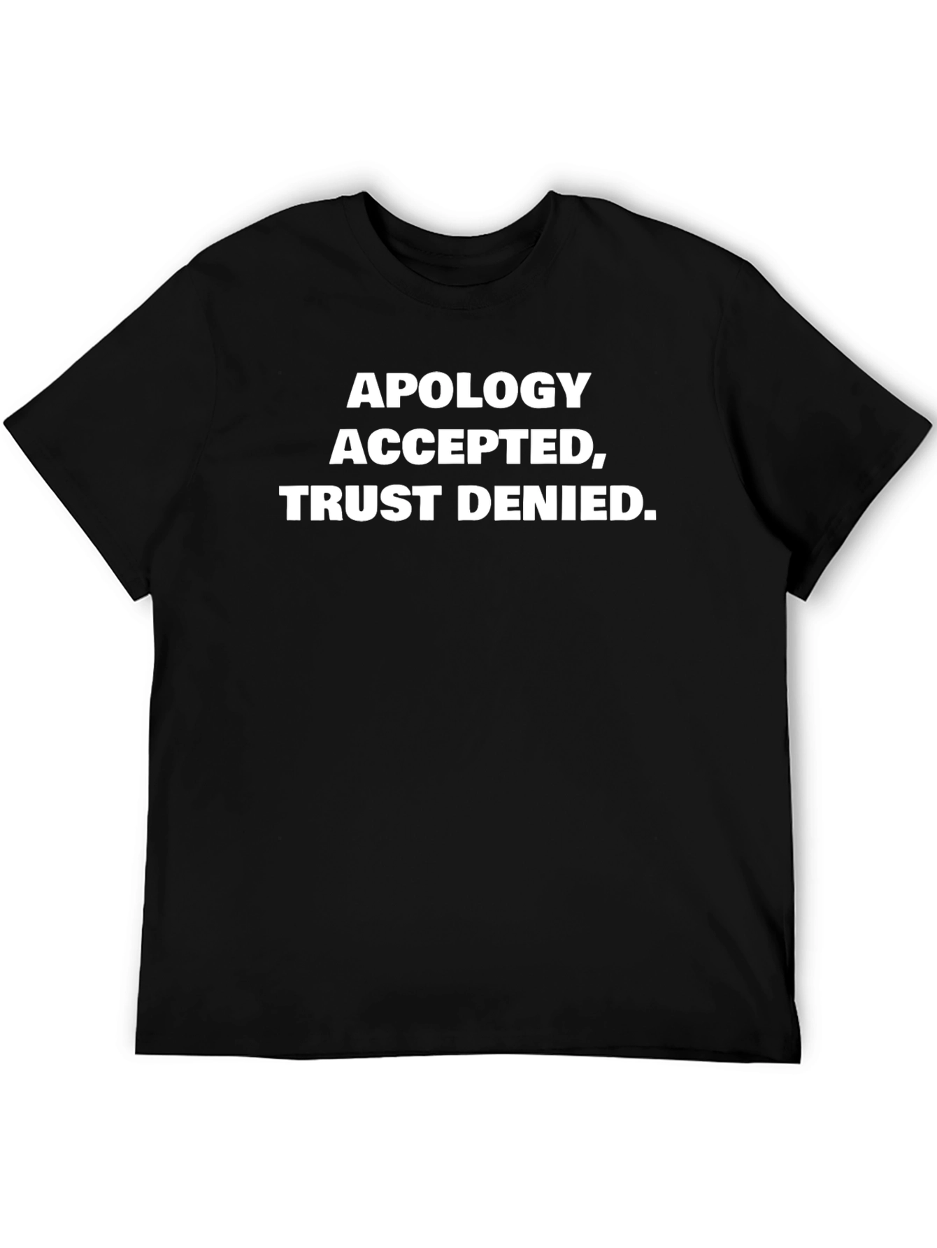 Apology Accepted Trust Denied Graphic Tee