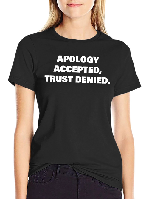 Apology Accepted Trust Denied Graphic Tee