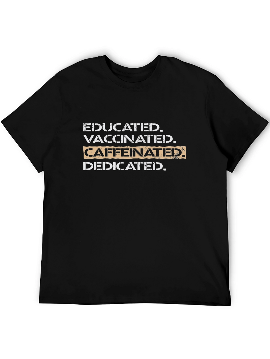 Educated Vaccinated Caffeinated Dedicated T-Shirt