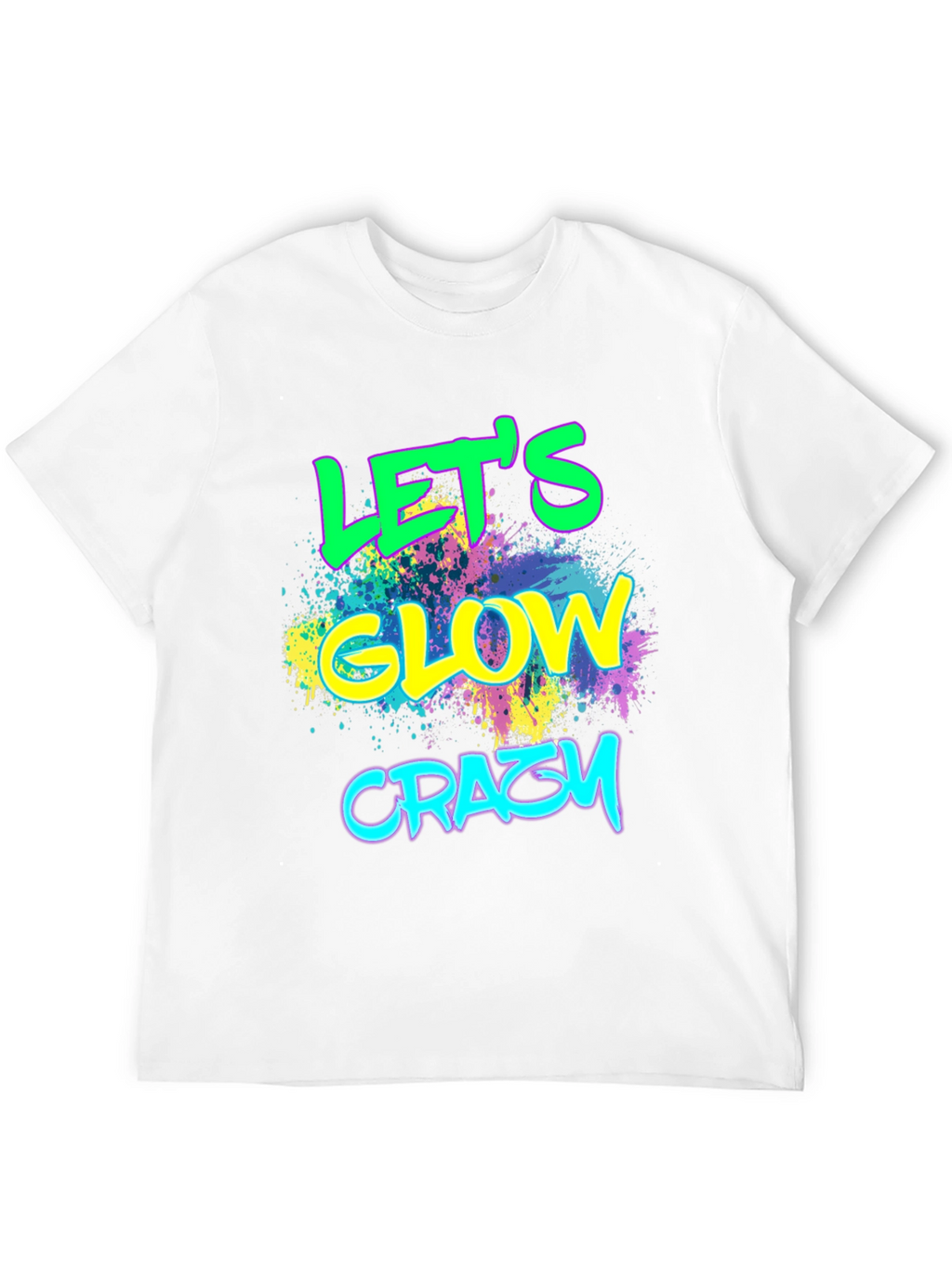 Lets Glow Crazy T-Shirt