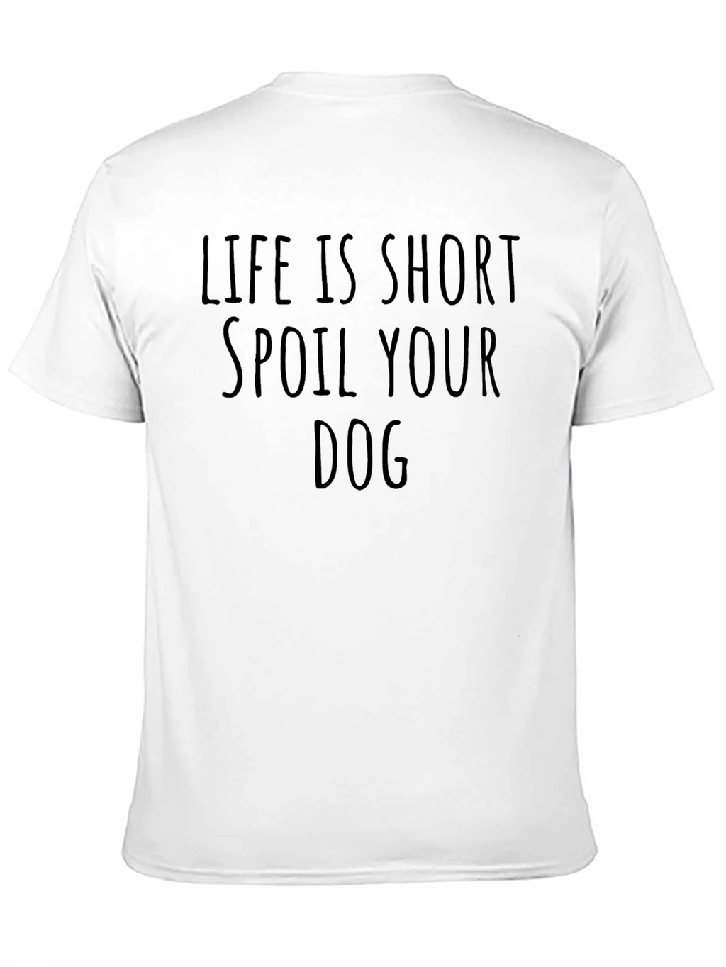 Life is Short Spoil Your Dog T-Shirt
