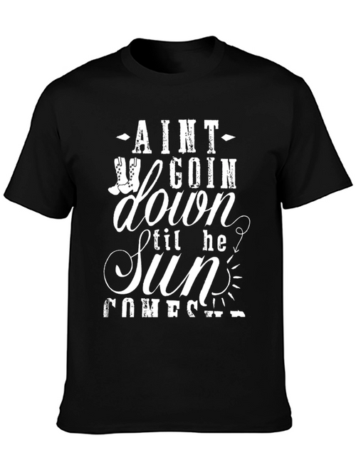 Aint Goin Down Til The Sun Comes Up T-Shirt