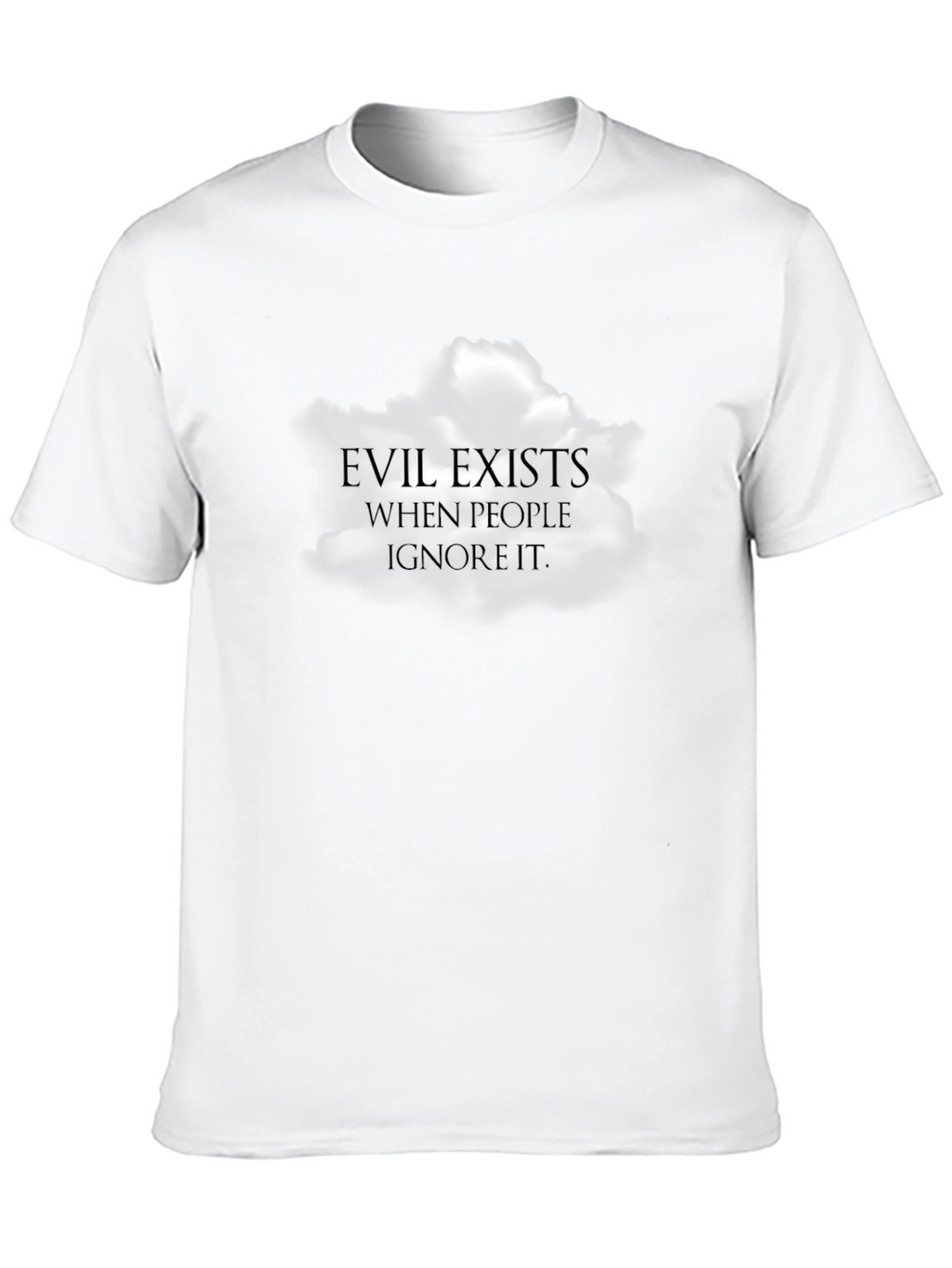 Evil Exists When People Ignore It T-Shirt