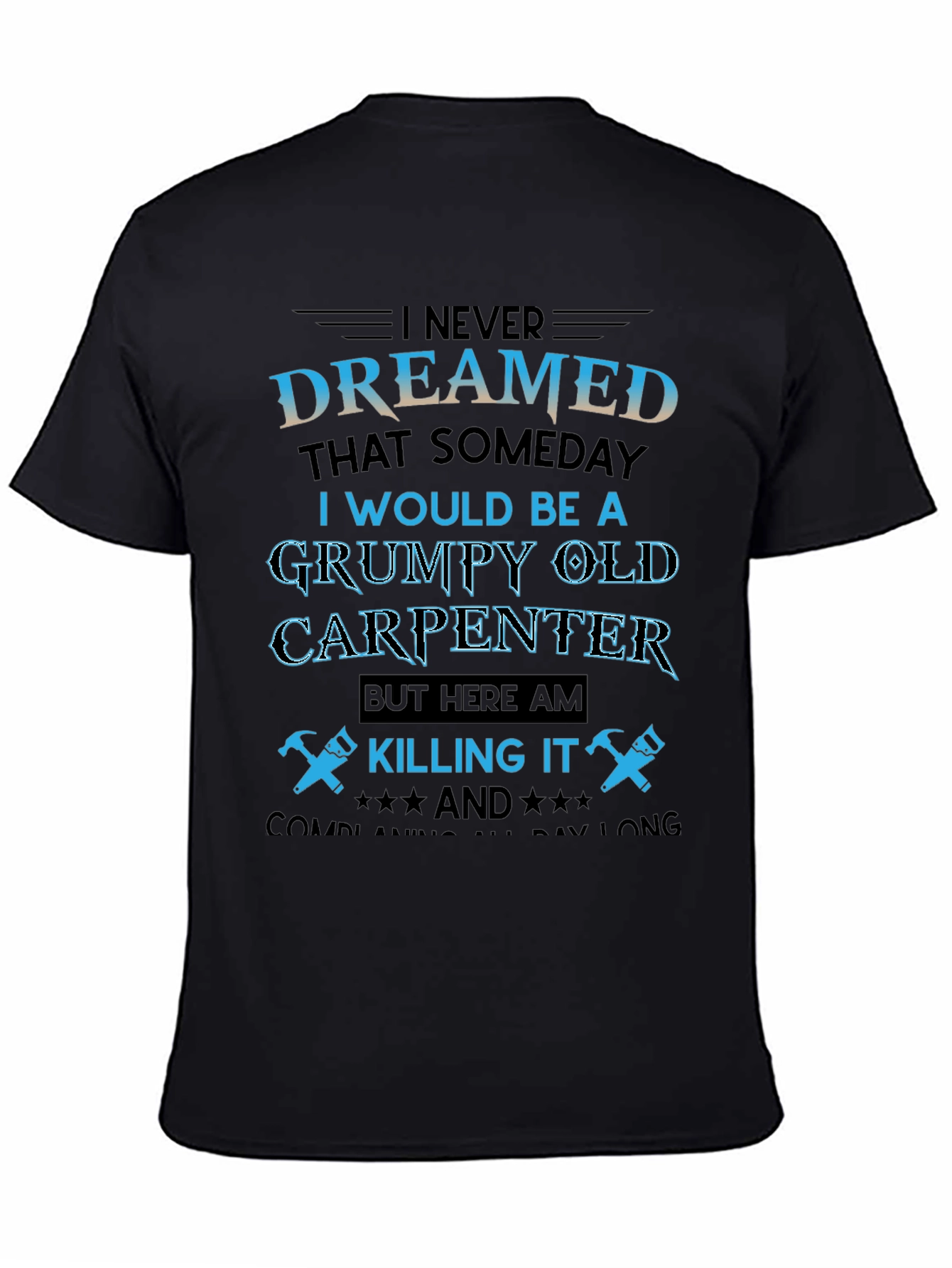 Grumpy Old Carpenter T-Shirt - Killing It!