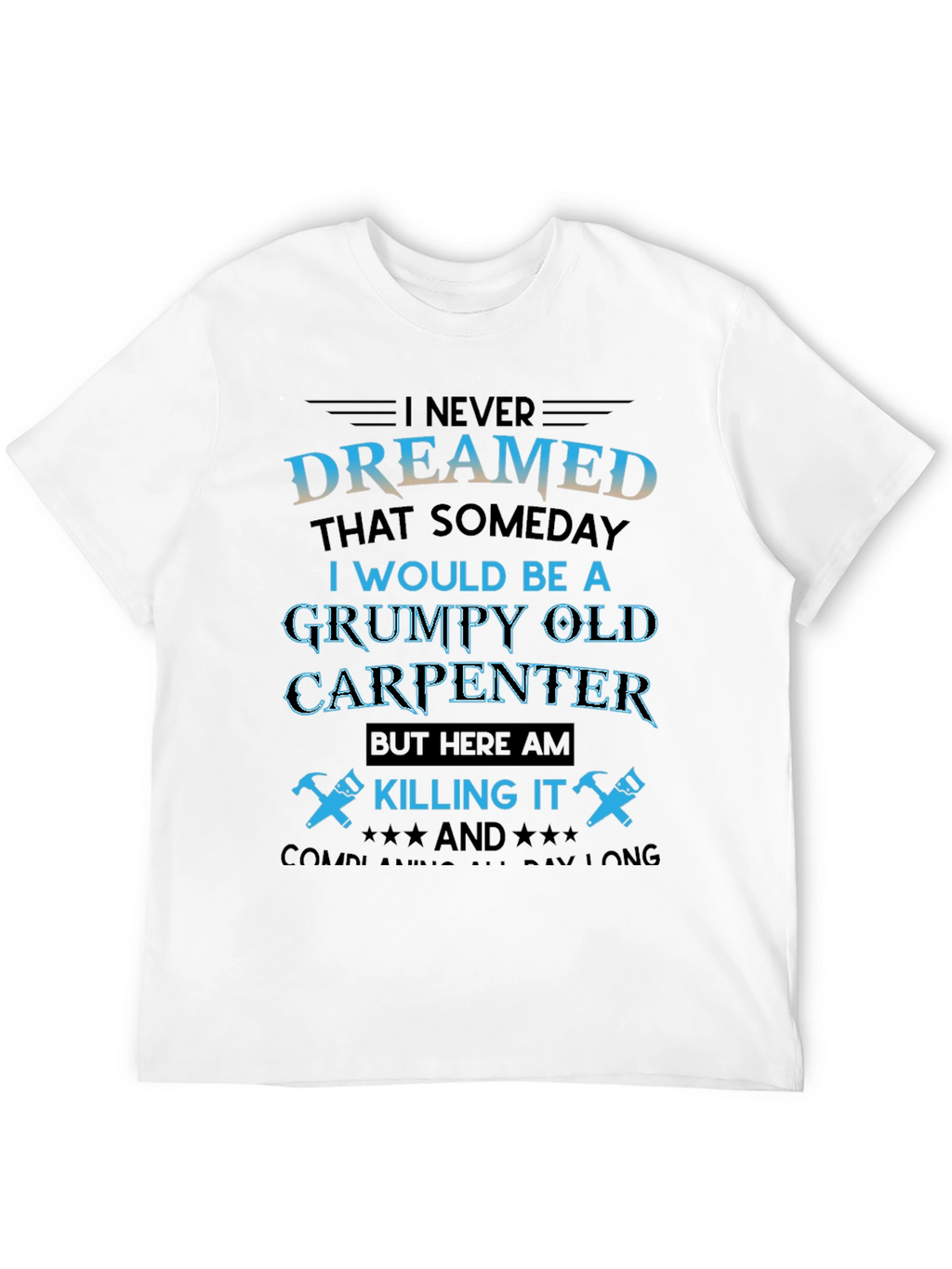 Grumpy Old Carpenter T-Shirt - Killing It!