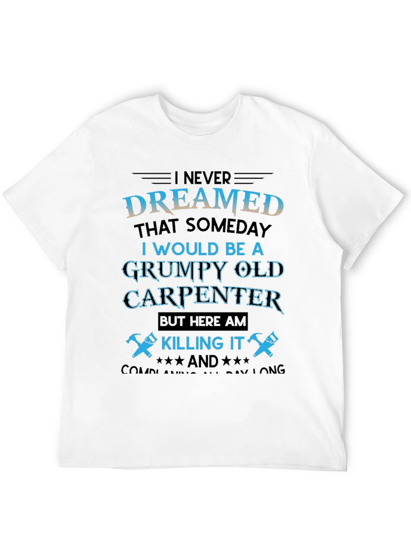 Grumpy Old Carpenter T-Shirt - Killing It!