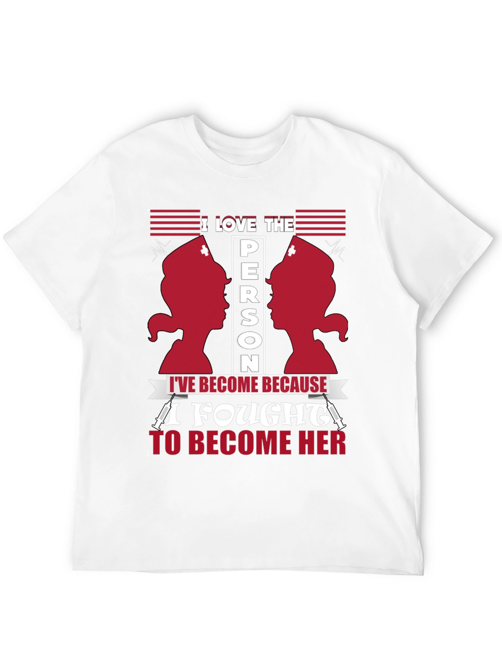 I Love The Person Ive Become Nurse T-Shirt