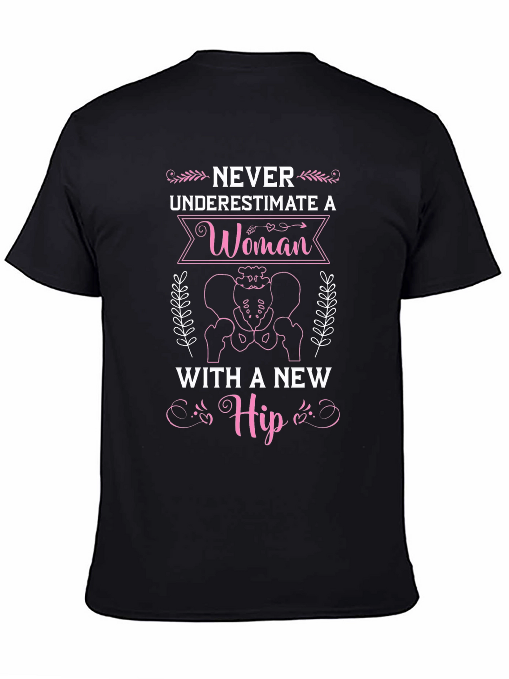 Never Underestimate A Woman T-Shirt - Hip Replacement