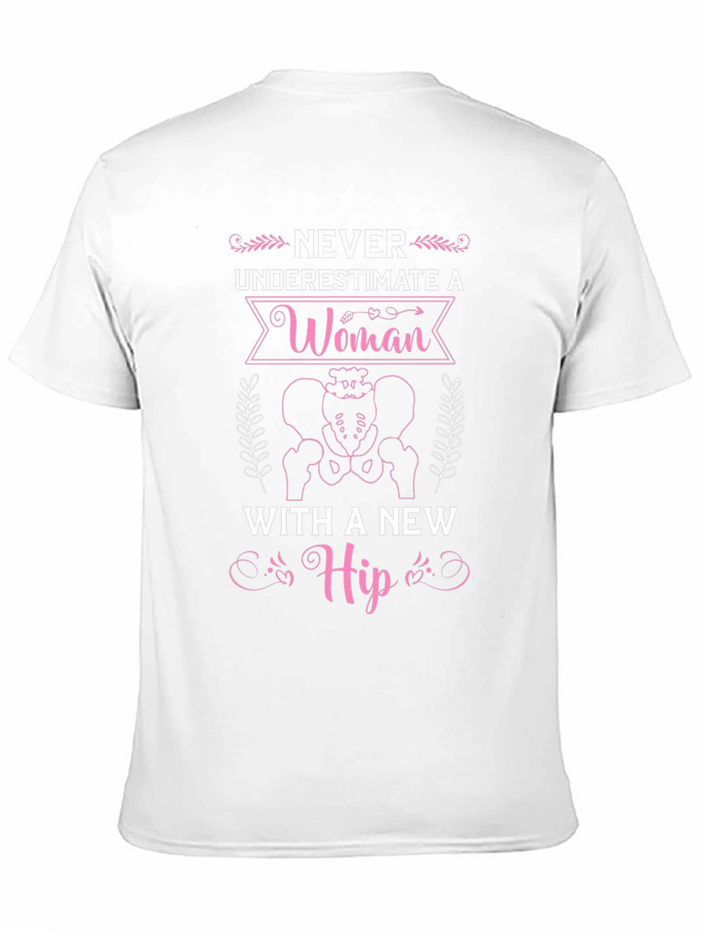 Never Underestimate A Woman T-Shirt - Hip Replacement