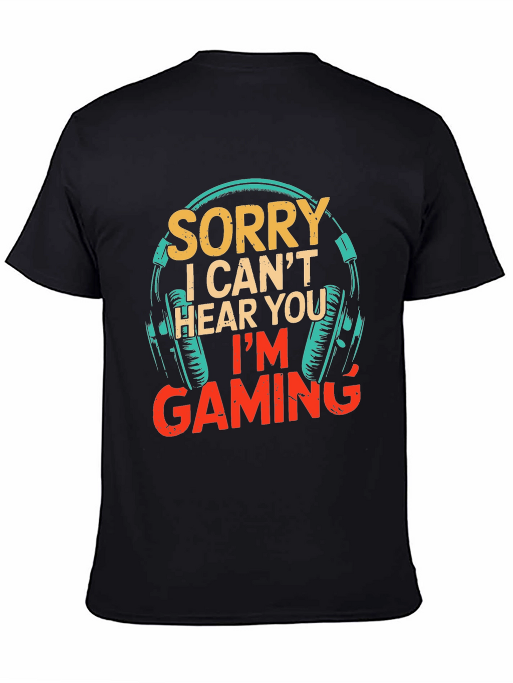 Sorry I Cant Hear You Im Gaming T-Shirt