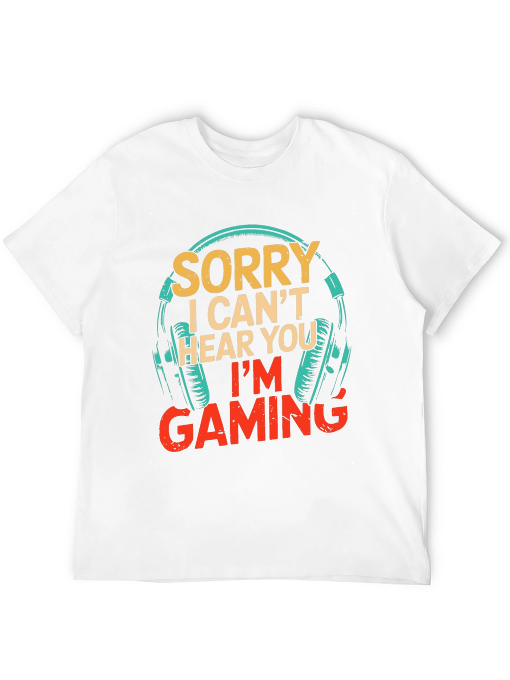 Sorry I Cant Hear You Im Gaming T-Shirt
